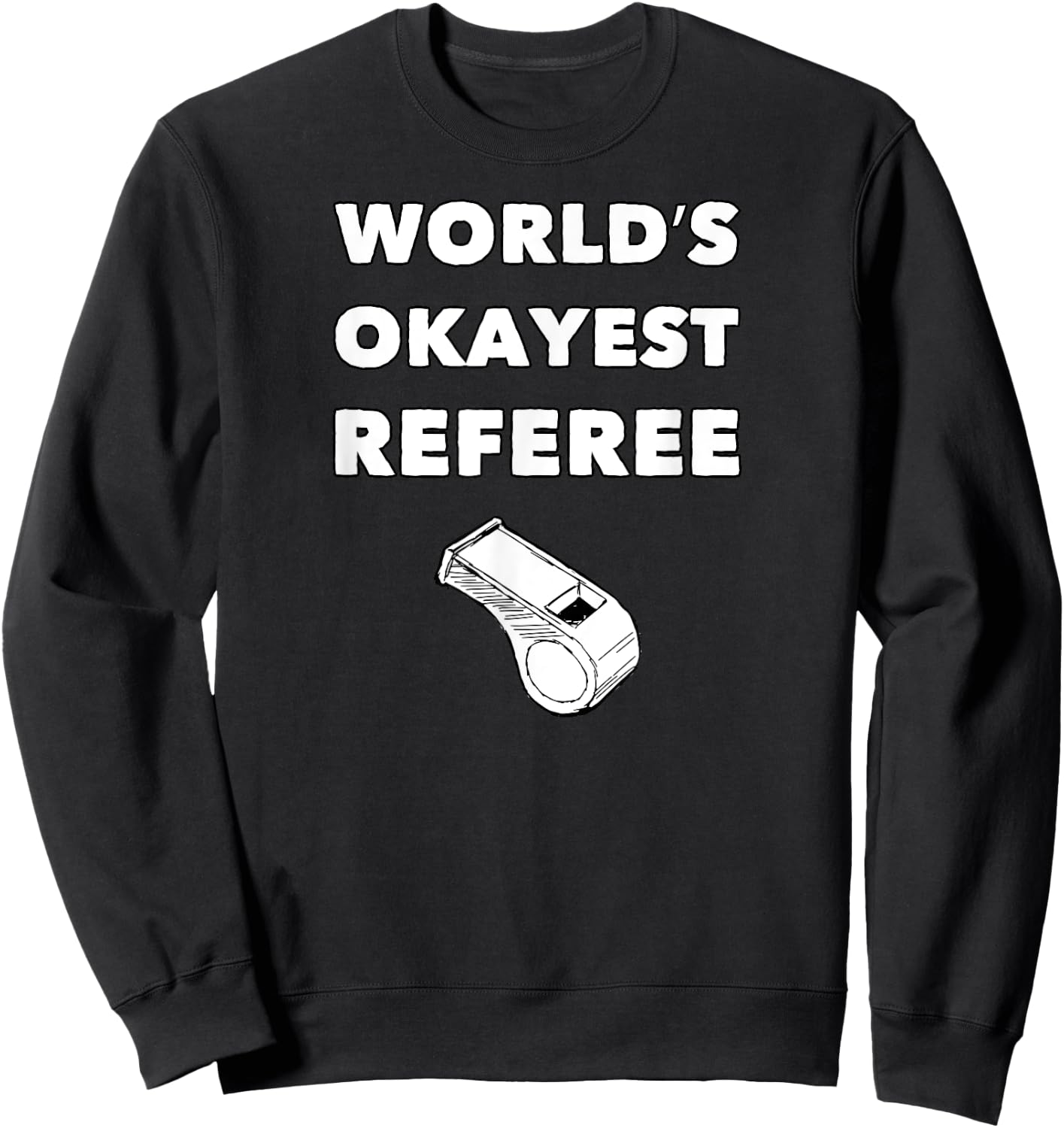 Funny Referee - World's Okayest Referee - Black, Small, Adult, , Short Sleeve, Classic Fit, Polyester 100%, Sports, Basketball, Soccer, Christmas, Birthday, Referee Sweatshirt - Sweatshirt | Black