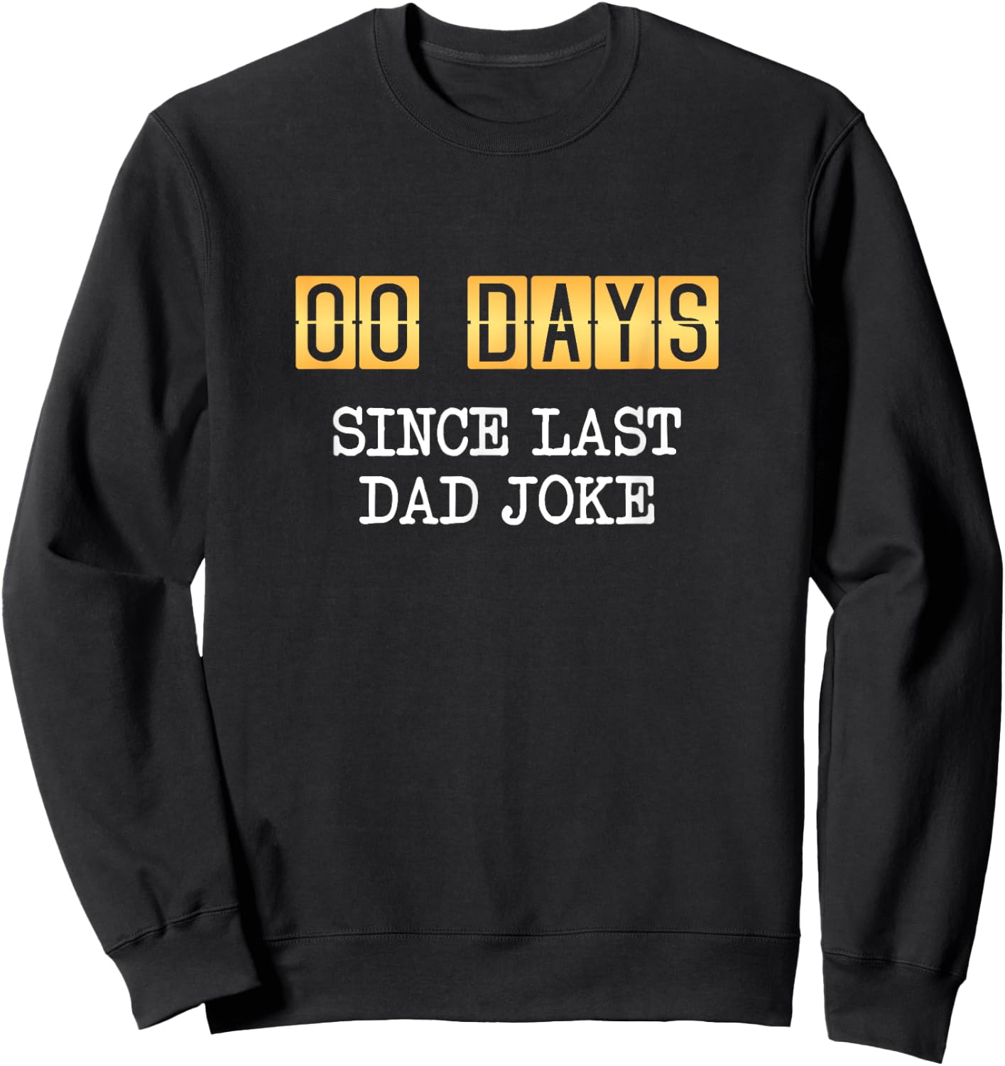 0 Days Since Last Dad Joke - Fathers Day Sweatshirt - Sweatshirt | Black