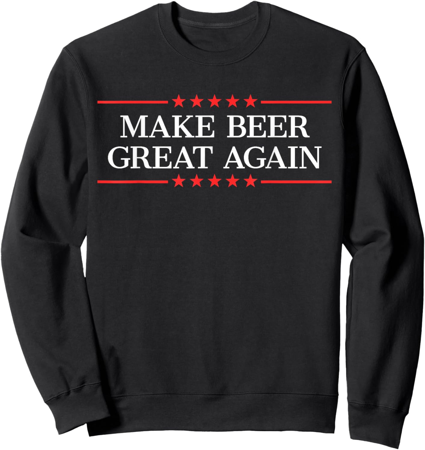 Make Beer Great Again Funny Beer Drinking Party Sweatshirt - Sweatshirt | Black