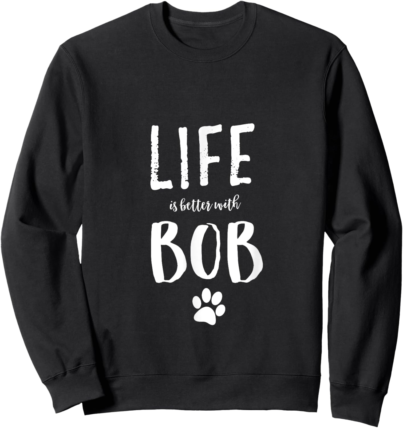Life ist better with Bob Dog Name Gift Shirt Men Women Girls Kids Sweatshirt - Sweatshirt | Black