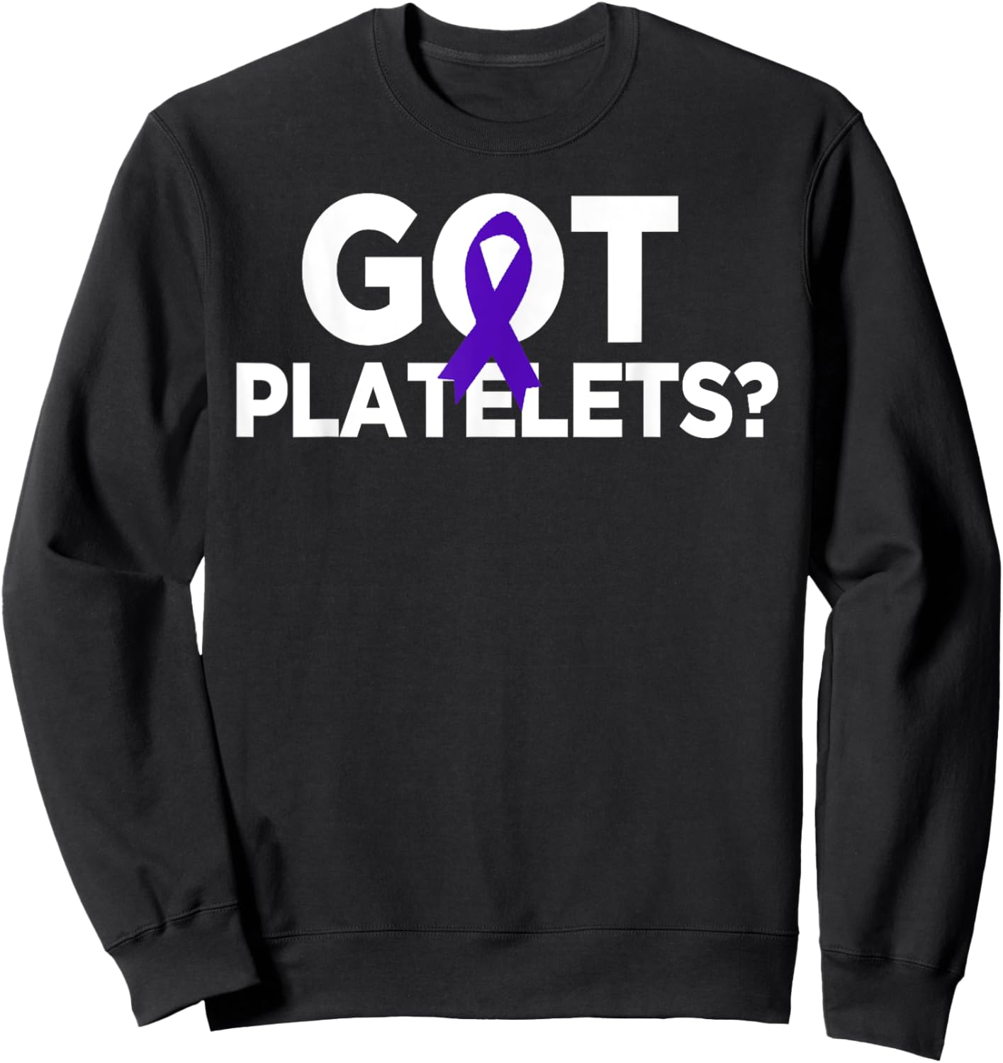 Got Platelets Purple Ribbon ITP Awareness Sweatshirt - Sweatshirt | Black