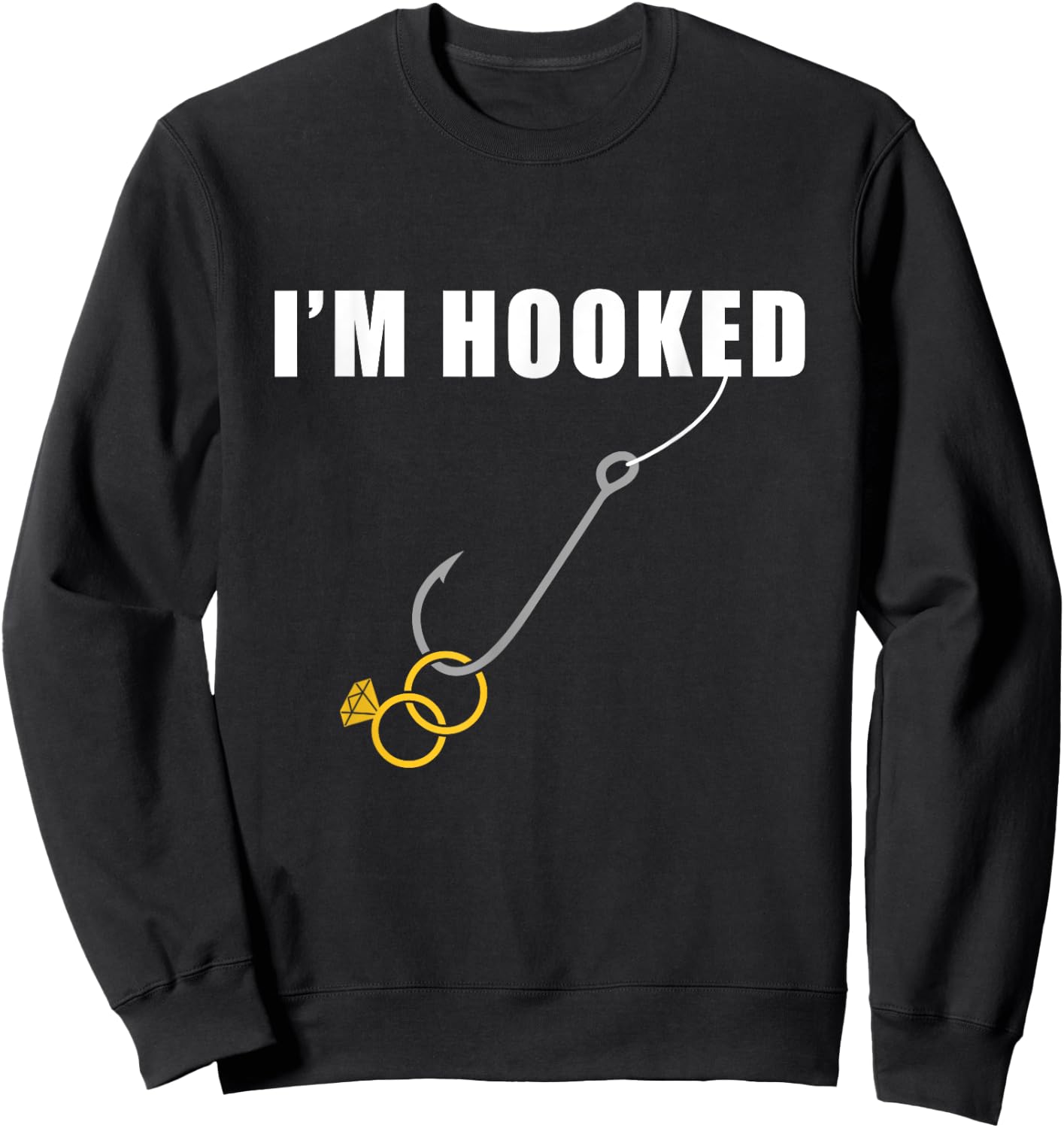 I'm Hooked Engagement Ring Marriage Proposal Fishing Sweatshirt - Sweatshirt | Black