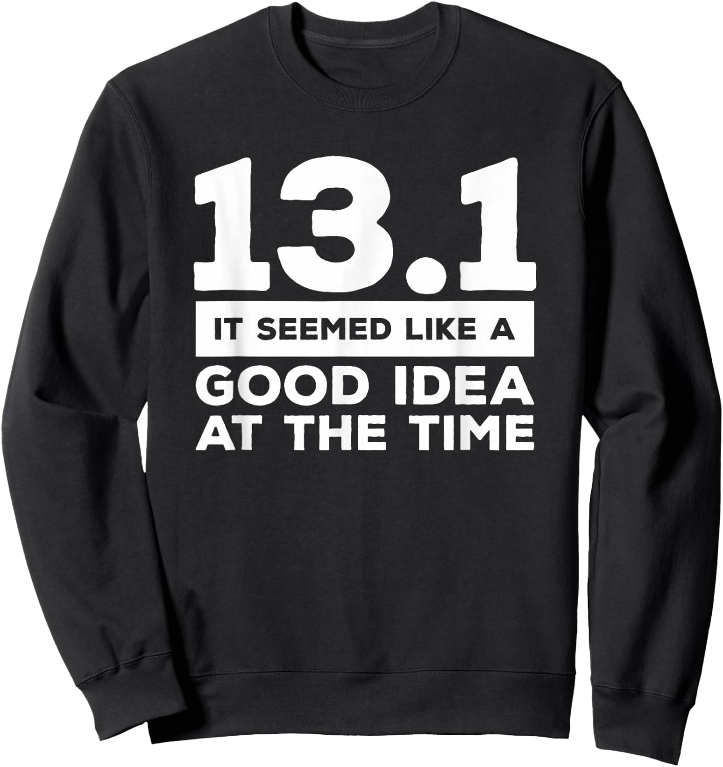 13.1 It Seemed Like A Good Idea At The Time Marathon Sweatshirt - Sweatshirt | Black