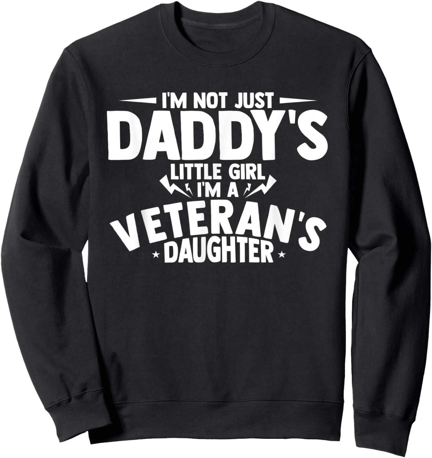 I'm not just daddy's little girl i'm a veteran's daughter Sweatshirt - Sweatshirt | Black