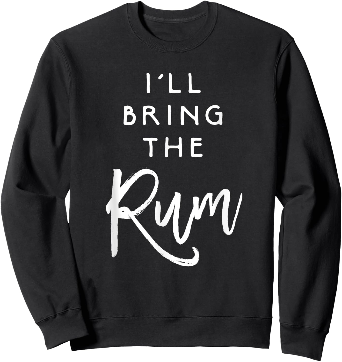 I'll Bring The Rum Shirt Funny Drinking Party Group Sweatshirt - Sweatshirt | Black