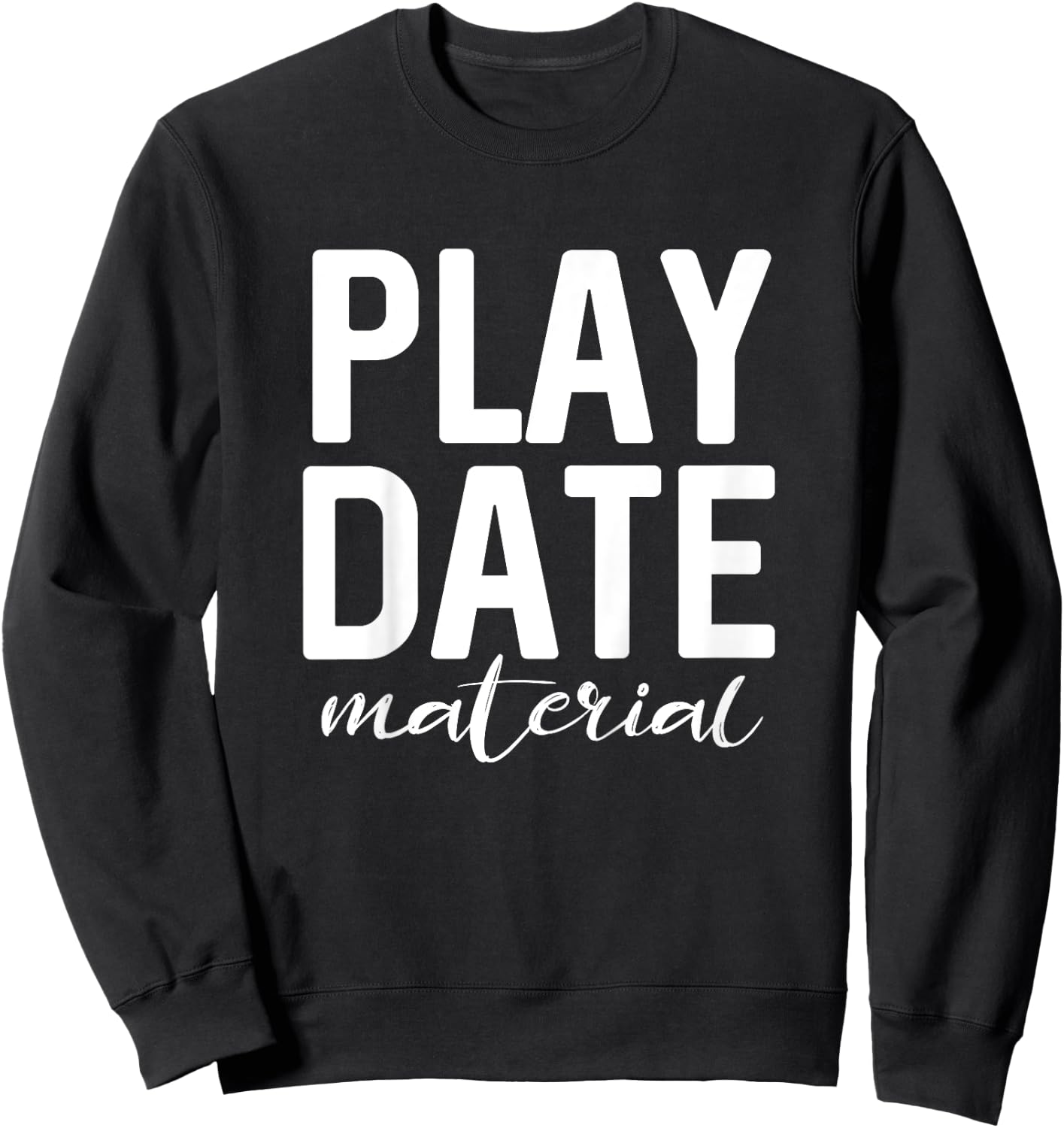 Funny for Toddlers - Play Date Material Cute Sweatshirt - Sweatshirt | Black