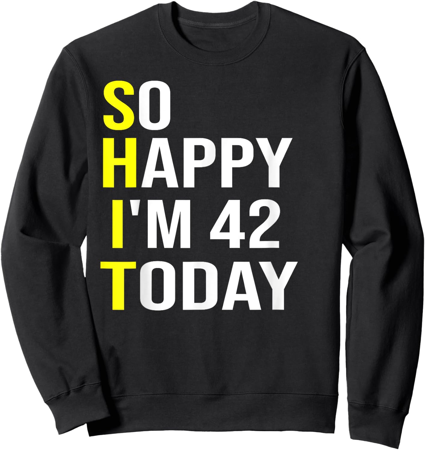 So Happy I'm 42 Today Forty Two Years Old 42nd Birthday Gift Sweatshirt - Sweatshirt | Black