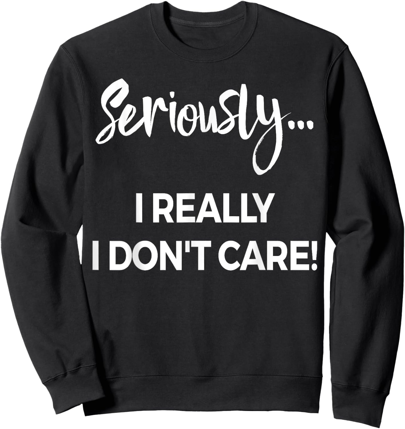 Seriously I Dont Care Shirt Men Anxiety Funny Saying Sweatshirt - Sweatshirt | Black