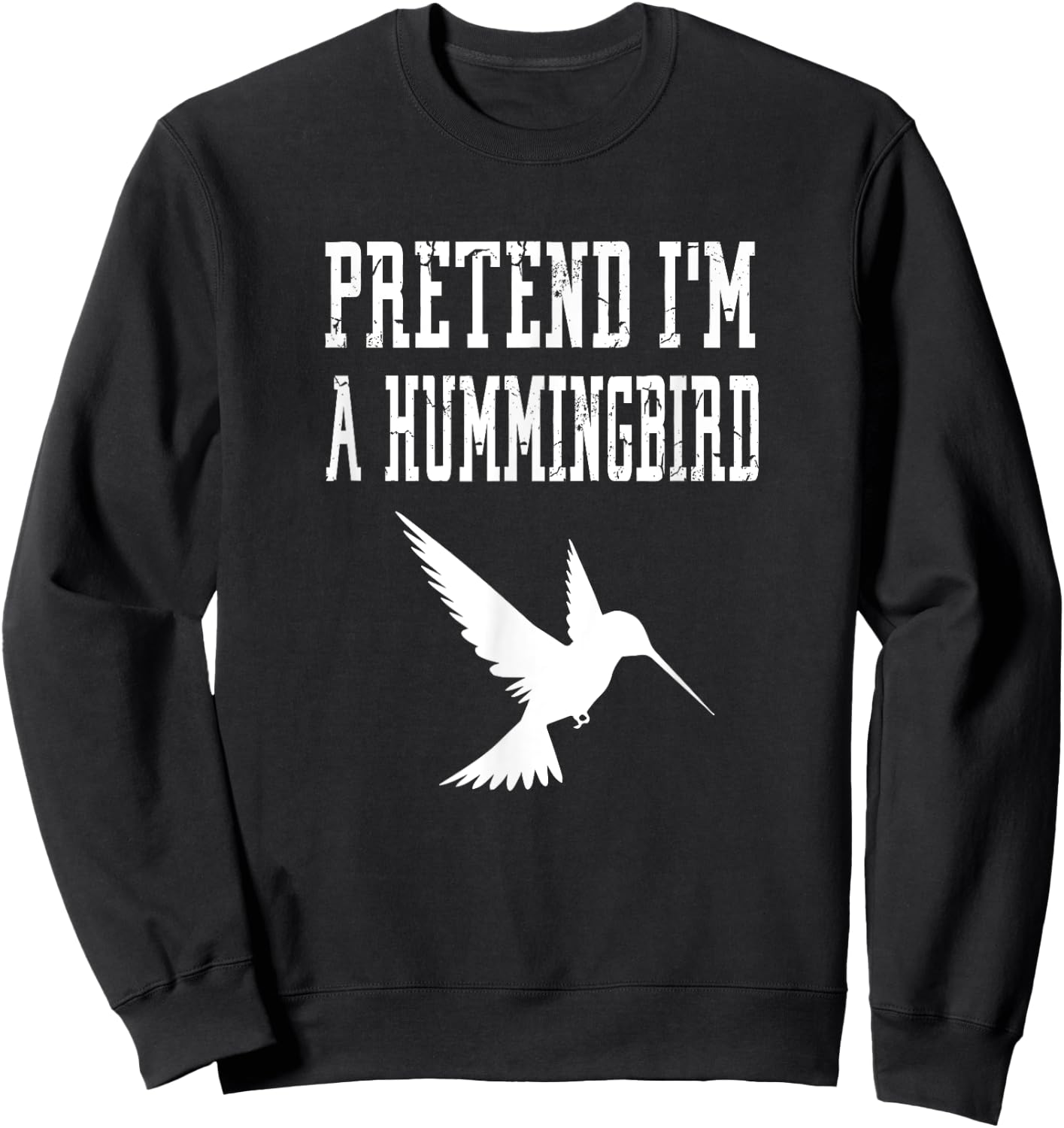 Pretend I'm A Hummingbird - Cute Spooky Funny Animal Bird Sweatshirt - Sweatshirt | Black