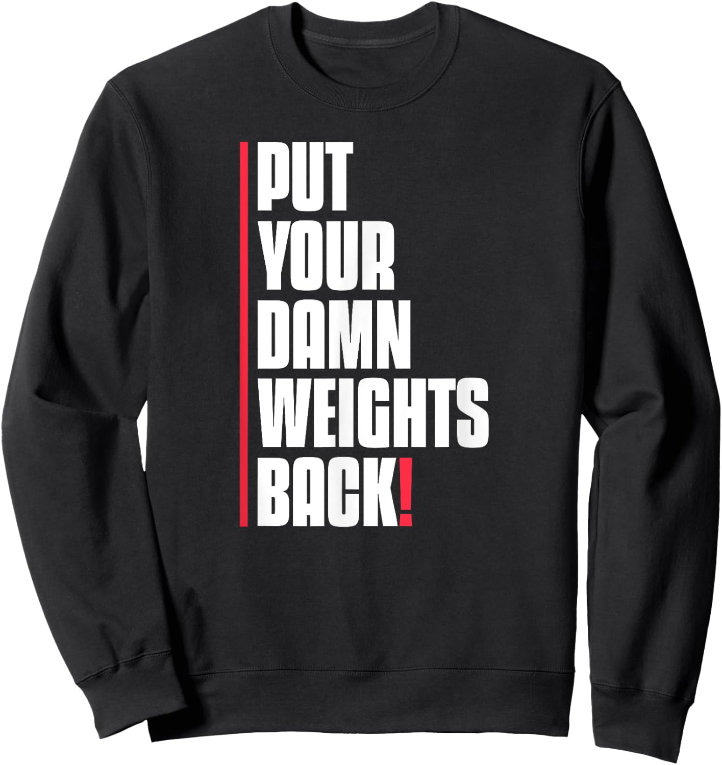 Put Your Damn Weights Back Funny Saying Bodybuilding Workout Sweatshirt - Sweatshirt | Black