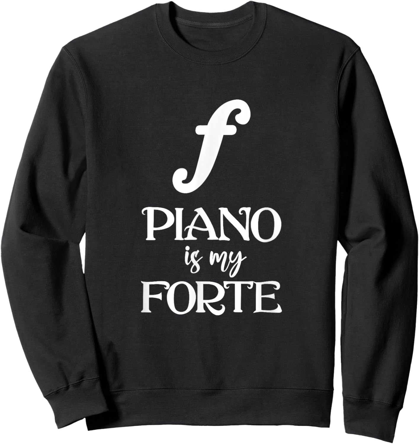 Piano Player Pianist Musician Piano Is My Forte Sweatshirt - Sweatshirt | Black