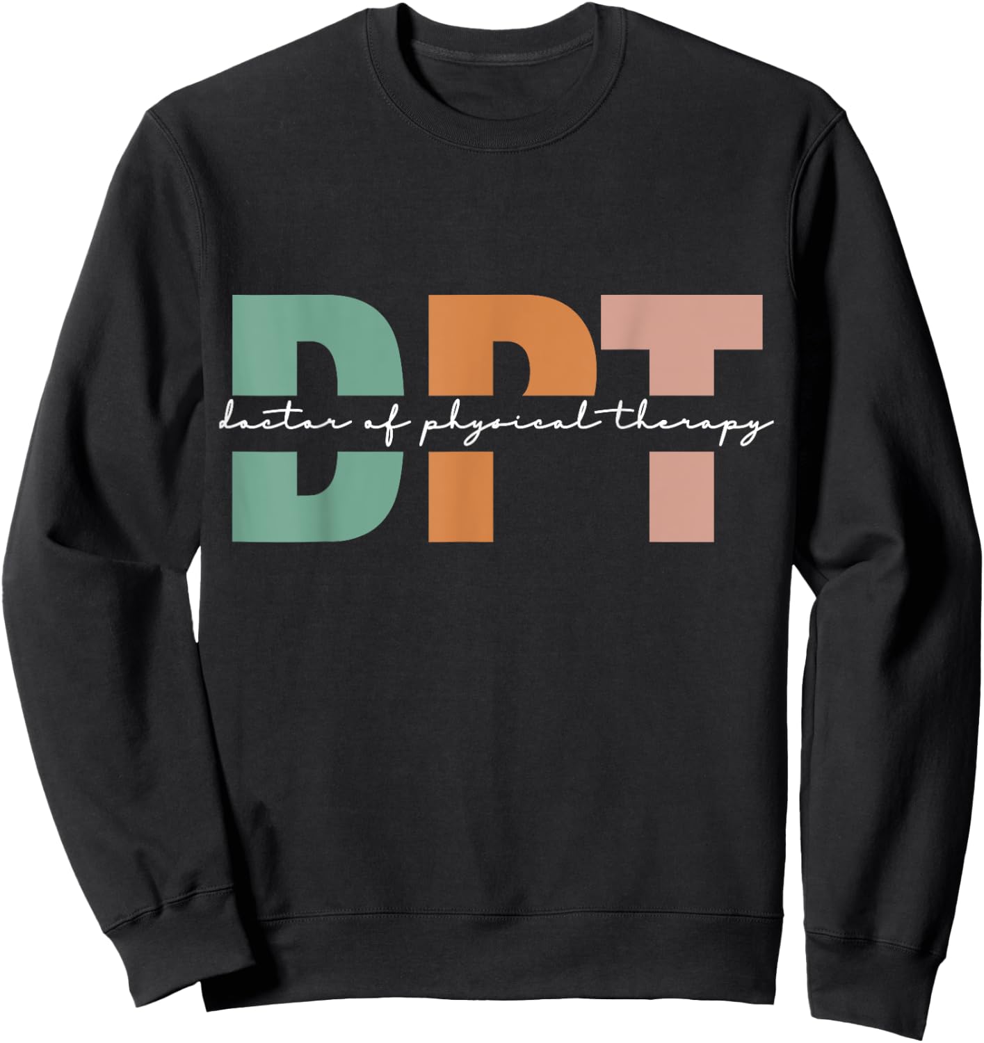 Doctor Of Physical Therapy DPT Student Graduation Sweatshirt - Sweatshirt | Black