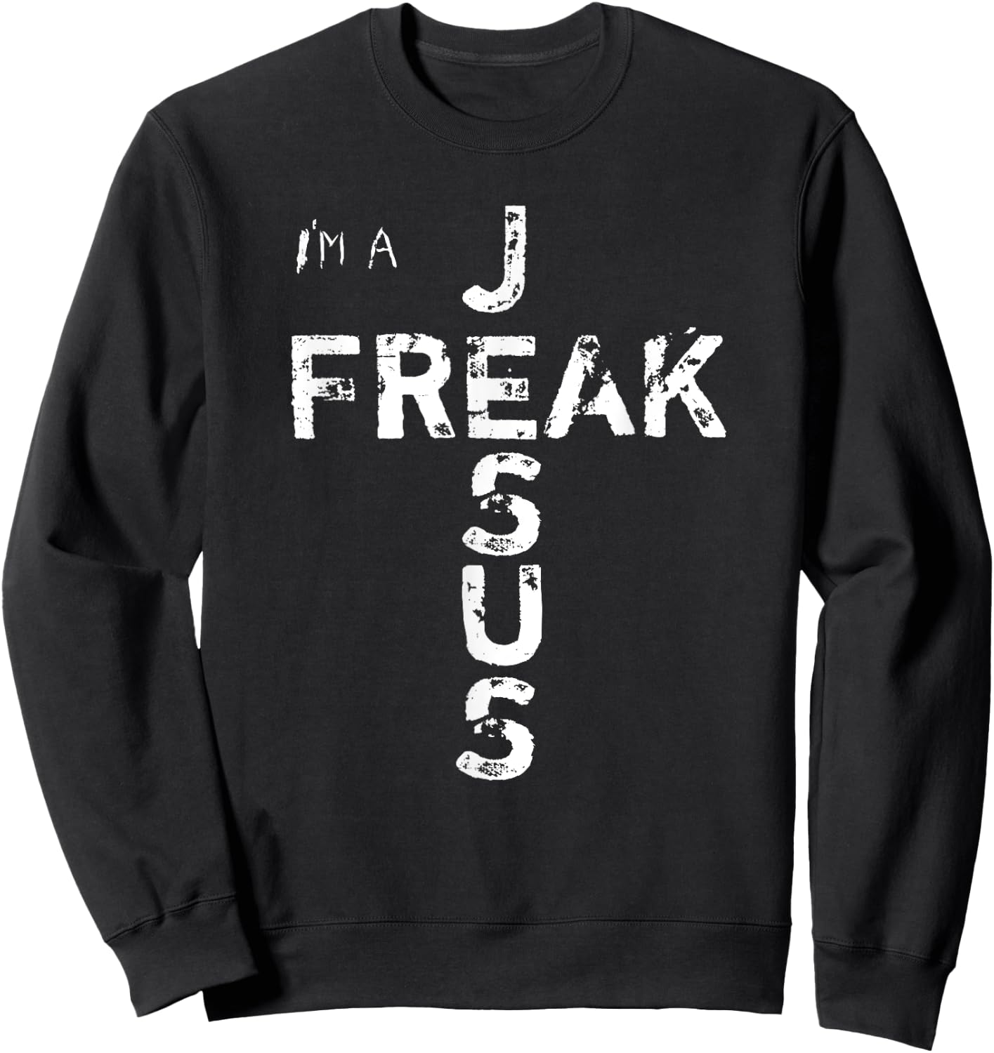 I'm A JESUS FREAK - Faith, God, Cross, Christian - Jesus4m3 Sweatshirt - Sweatshirt | Black