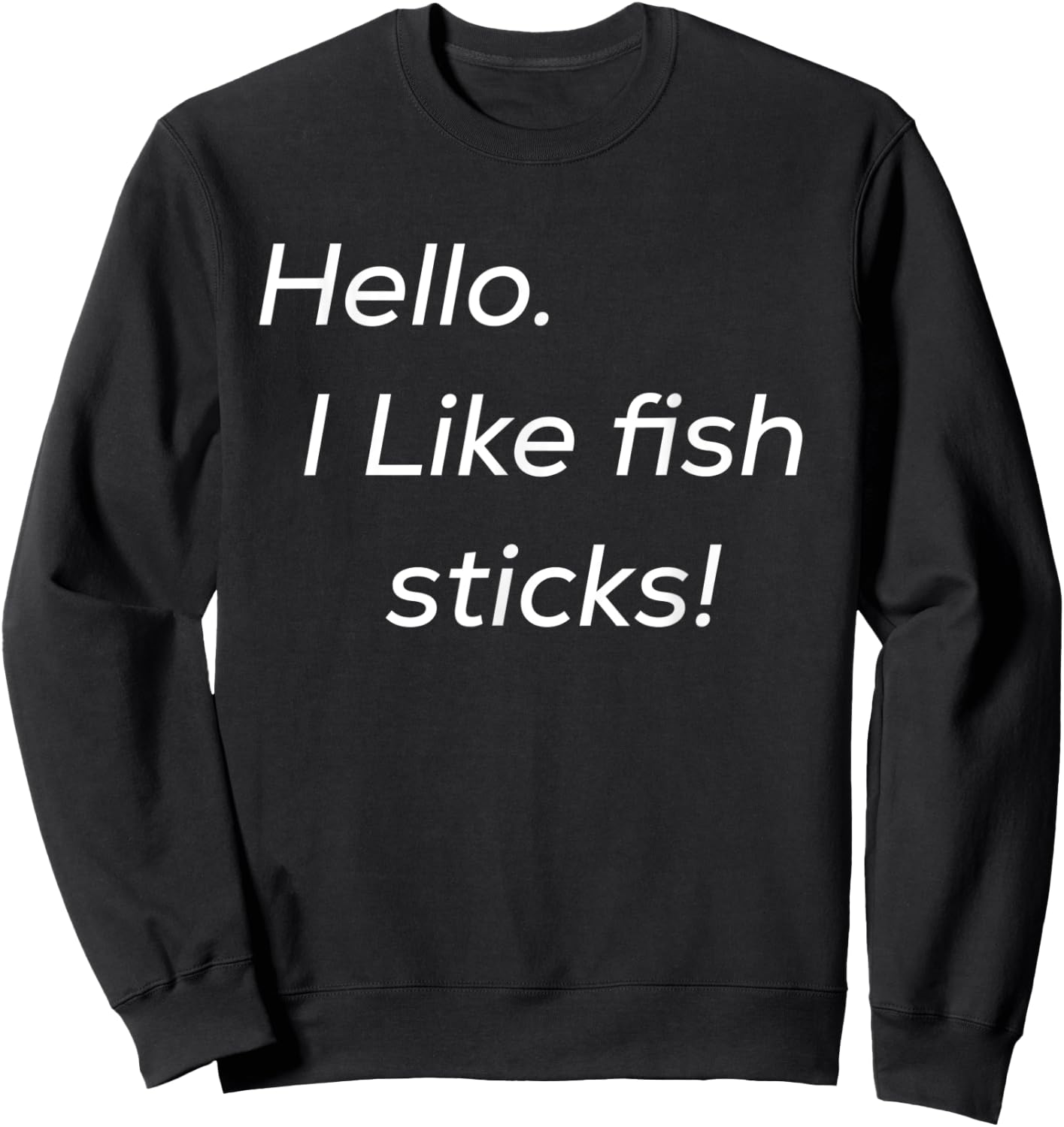 Hello. I like fish sticks! cute Sweatshirt - Sweatshirt | Black