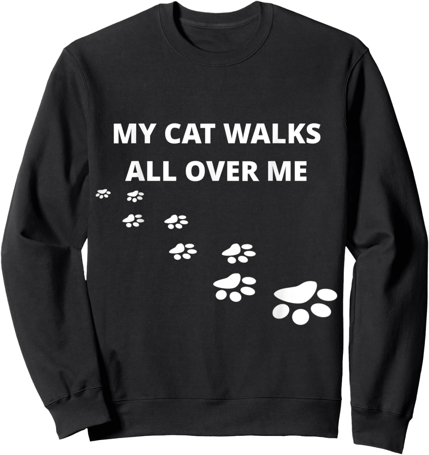 My Cat Walks All Over Me, For People Who Love Cats, Funny Sweatshirt - Sweatshirt | Black