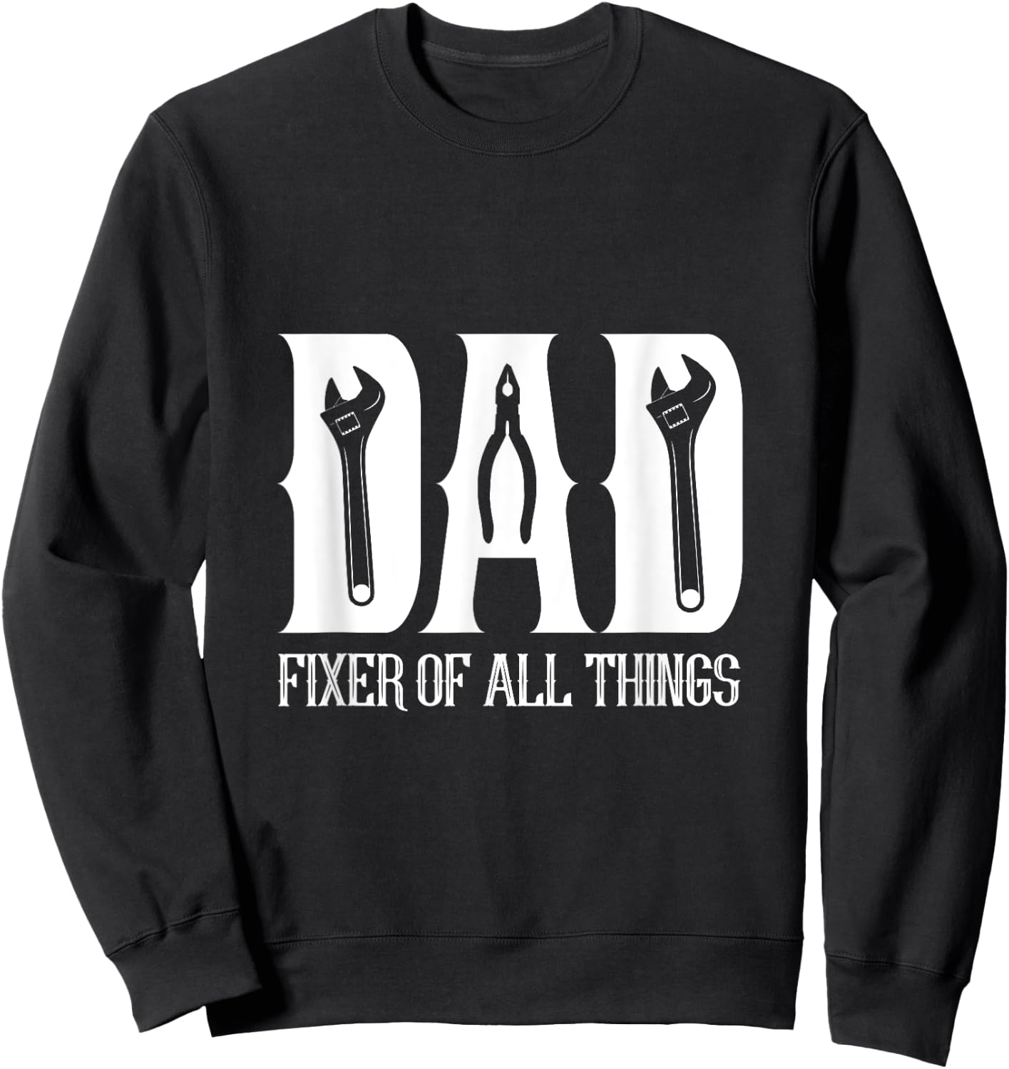 DAD Fixer of All Things Funny Tools Dad Gifts Sweatshirt - Sweatshirt | Black