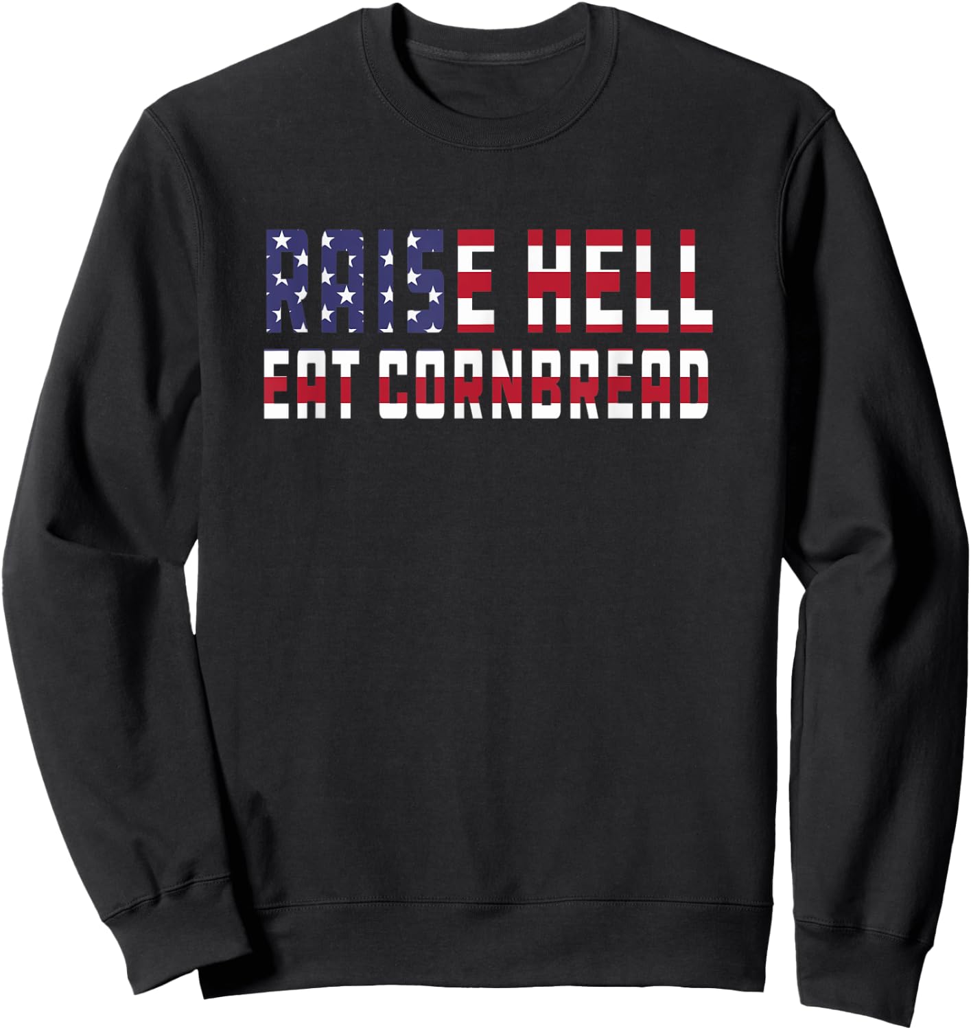 Raise Hell Eat Cornbread Redneck Southern July 4 Men Women Sweatshirt - Sweatshirt | Black