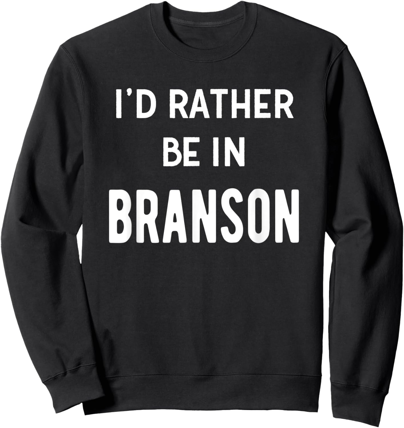 I'd Rather Be In Branson Funny Missouri Vacation Souvenir Sweatshirt - Sweatshirt | Black