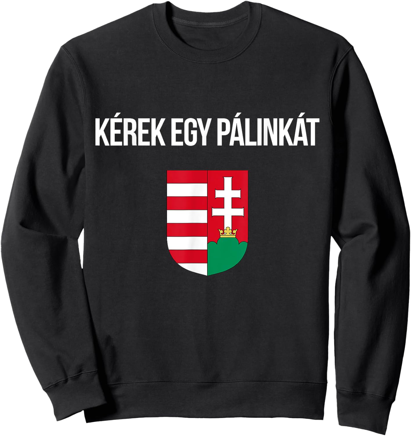 I'd Like A Palinka In Hungarian Shirt Funny Hungary Souvenir Sweatshirt - Sweatshirt | Black