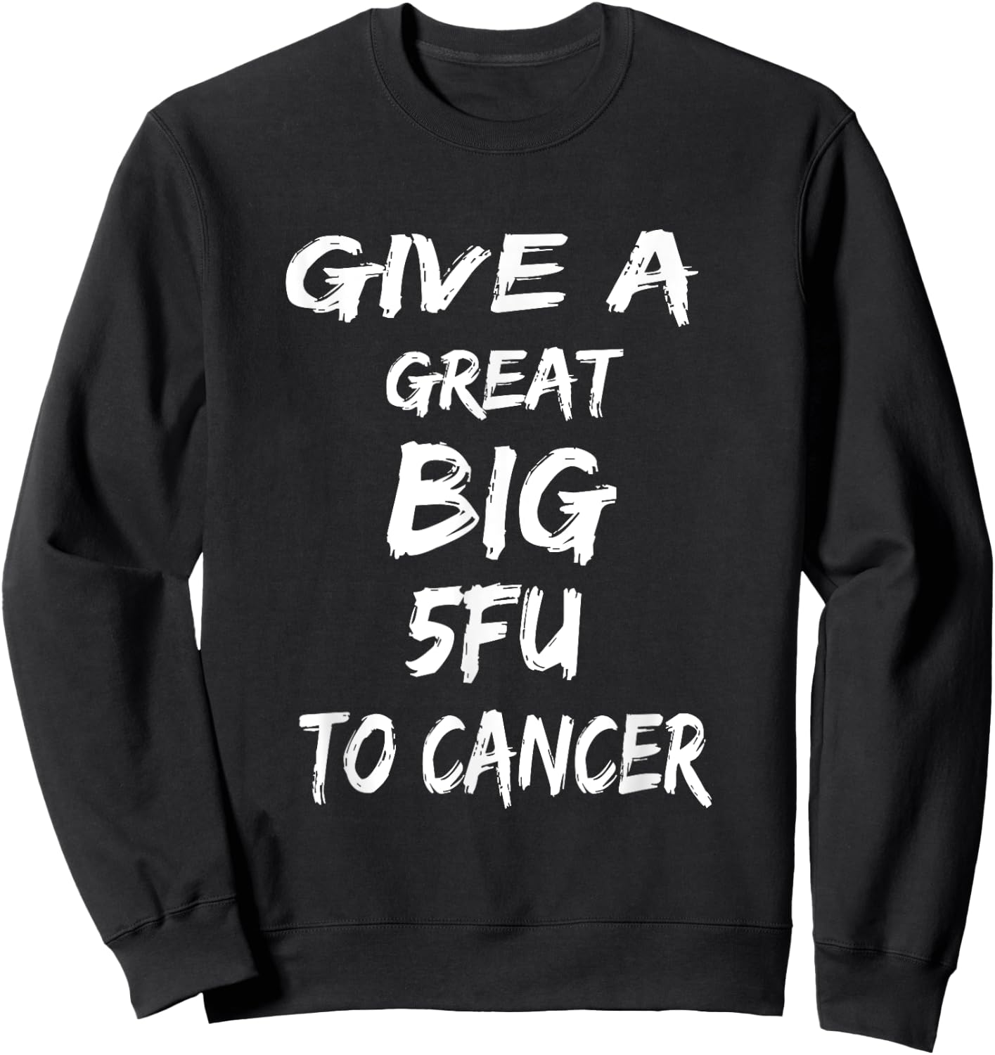 Give A Great Big 5FU To Cancer - Cancer Awareness Sweatshirt - Sweatshirt | Black