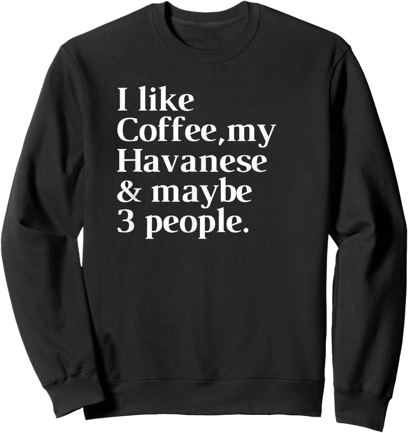 Havanese Funny Dog Owner Coffee Lover Gift Women Men Sweatshirt - Sweatshirt | Black