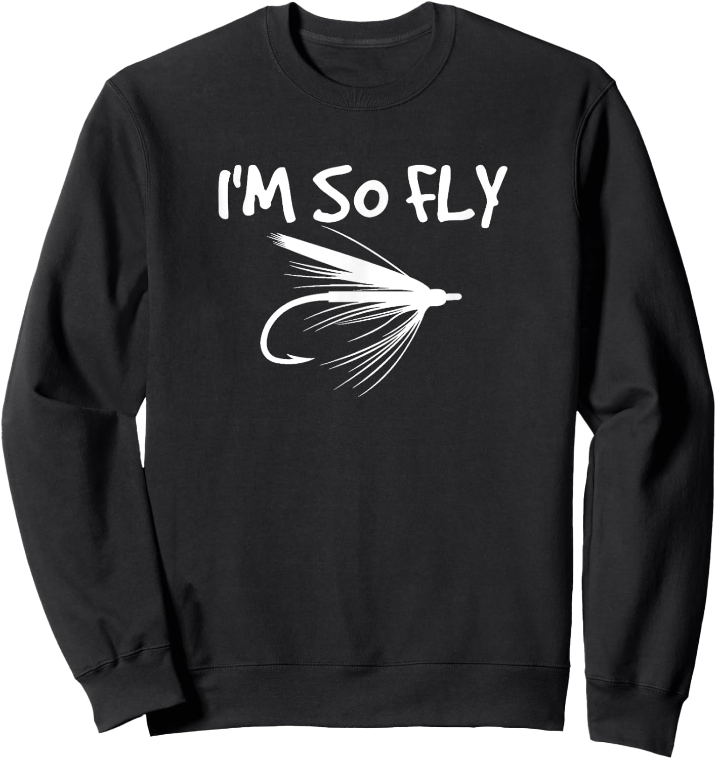 Fly Fishing Funny Fisherman Gift - I'm so Fly! Sweatshirt - Sweatshirt | Black