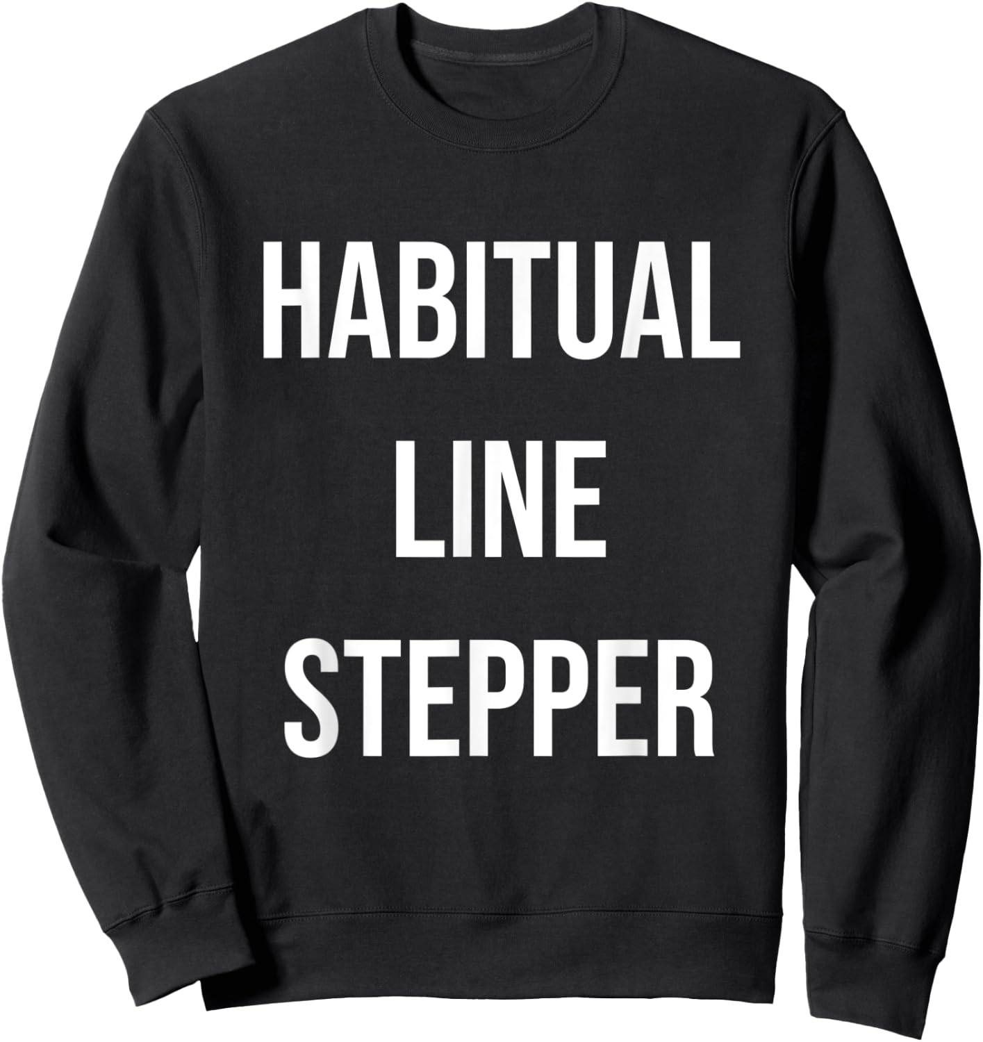 Habitual Line Stepper Funny Pride Joke Proud One Men Women Sweatshirt - Sweatshirt | Black