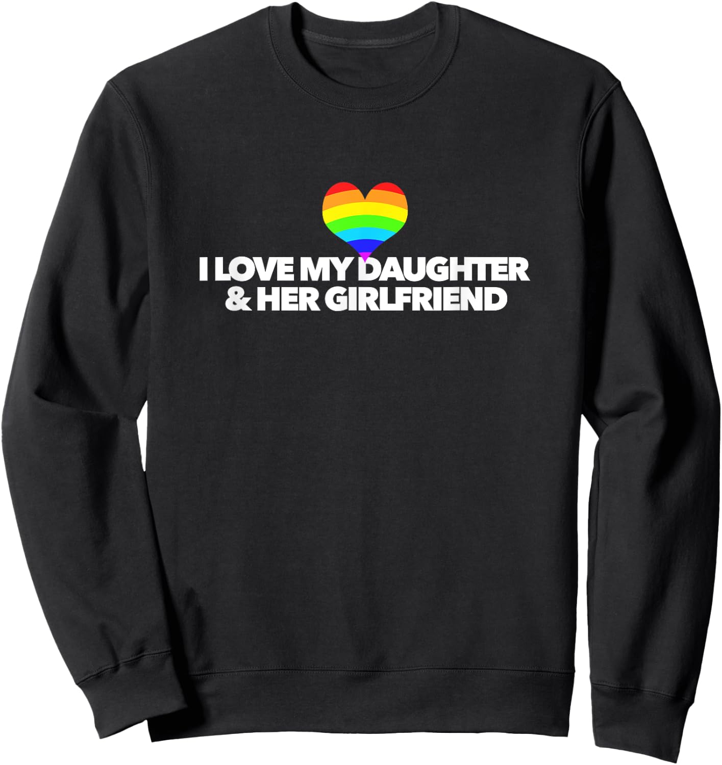 I Love My Daughter and Her Girlfriend rainbow heart Parent Sweatshirt - Sweatshirt | Black