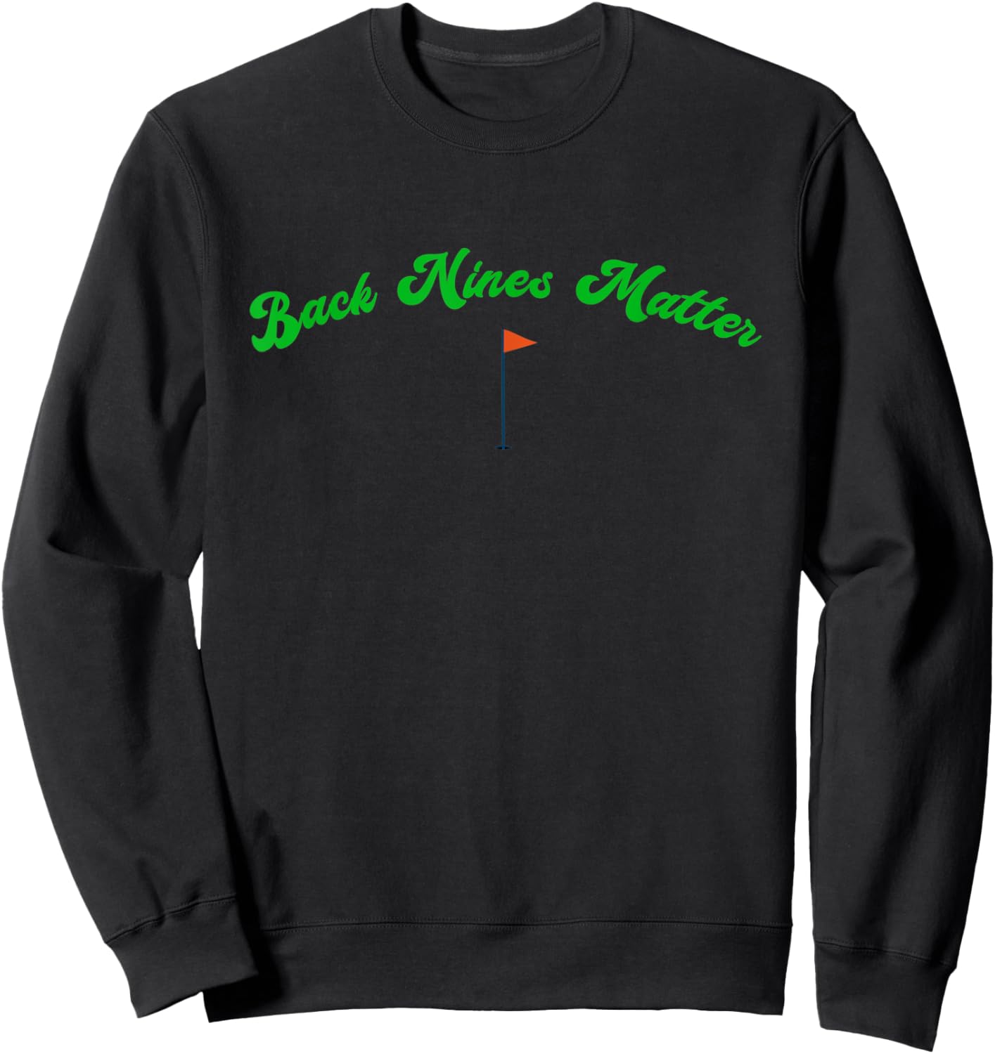 Funny Golf Golfer Golfing BACK NINES MATTER Sweatshirt - Sweatshirt | Black