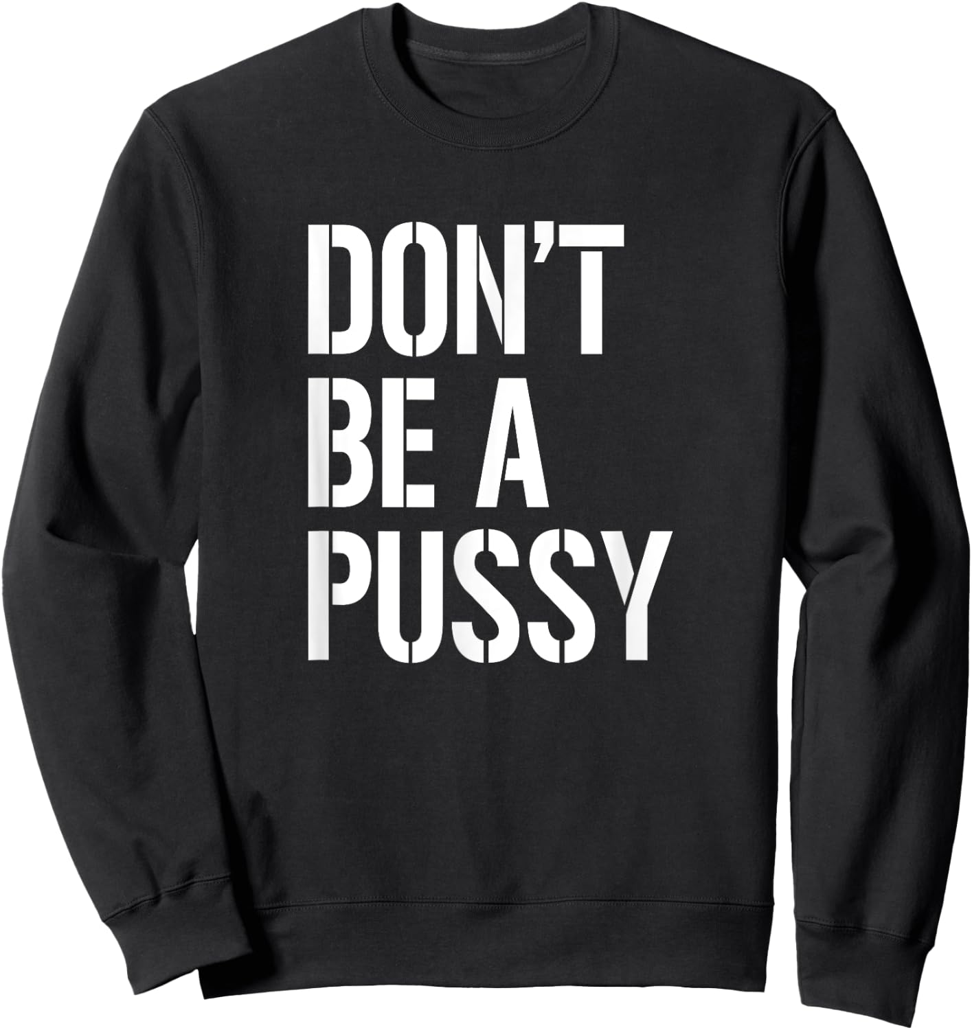 Don't Be A Pussy Adult Humor Shirts Women Gifts Sweatshirt - Sweatshirt | Black