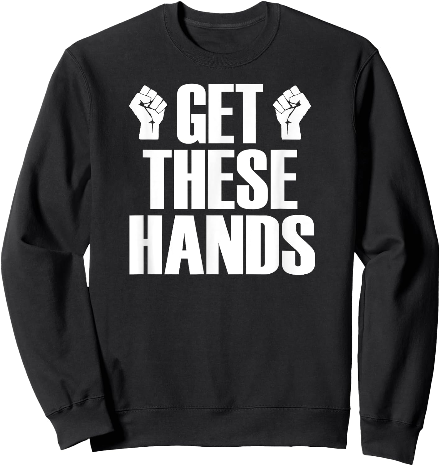 Get These Hands Hard Workout Strong Gym Funny Sweatshirt - Sweatshirt | Black