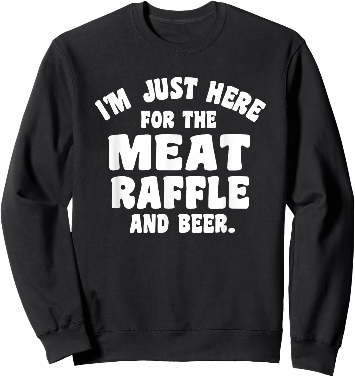 Meat Drawing I'm Just Here For The Meat Raffle And Beer Sweatshirt - Sweatshirt | Black