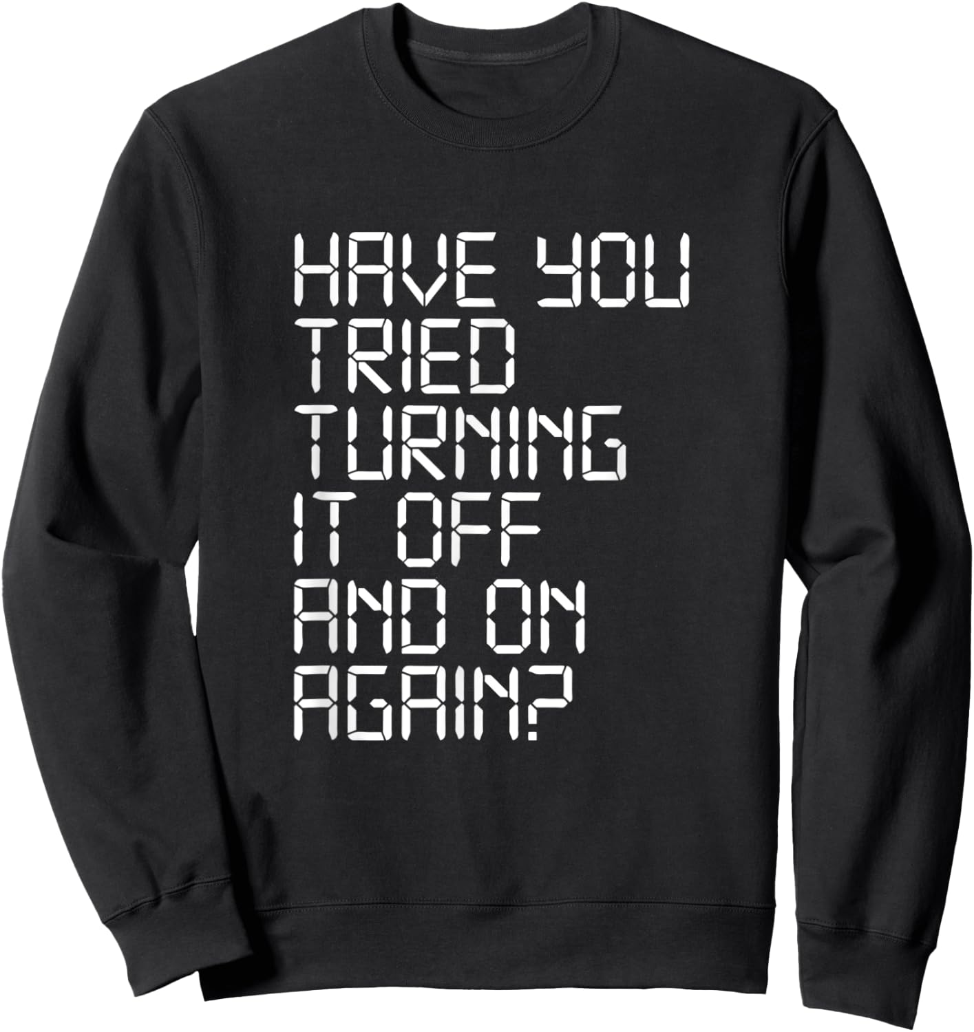 Have You Tried Turning It Off and On Again Crowd Computer Sweatshirt - Sweatshirt | Black