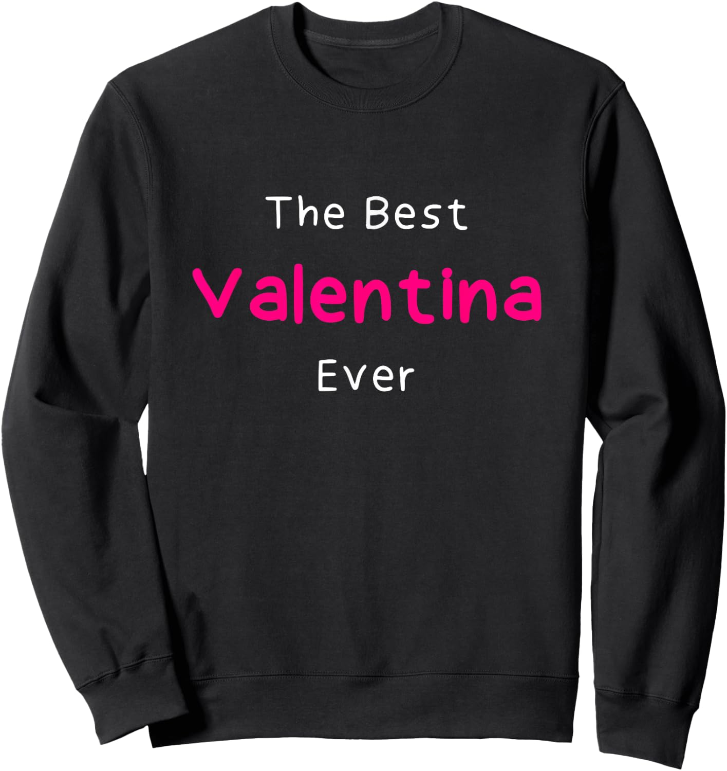 The Best Valentina Ever / Quote Named Valentina Sweatshirt - Sweatshirt | Black