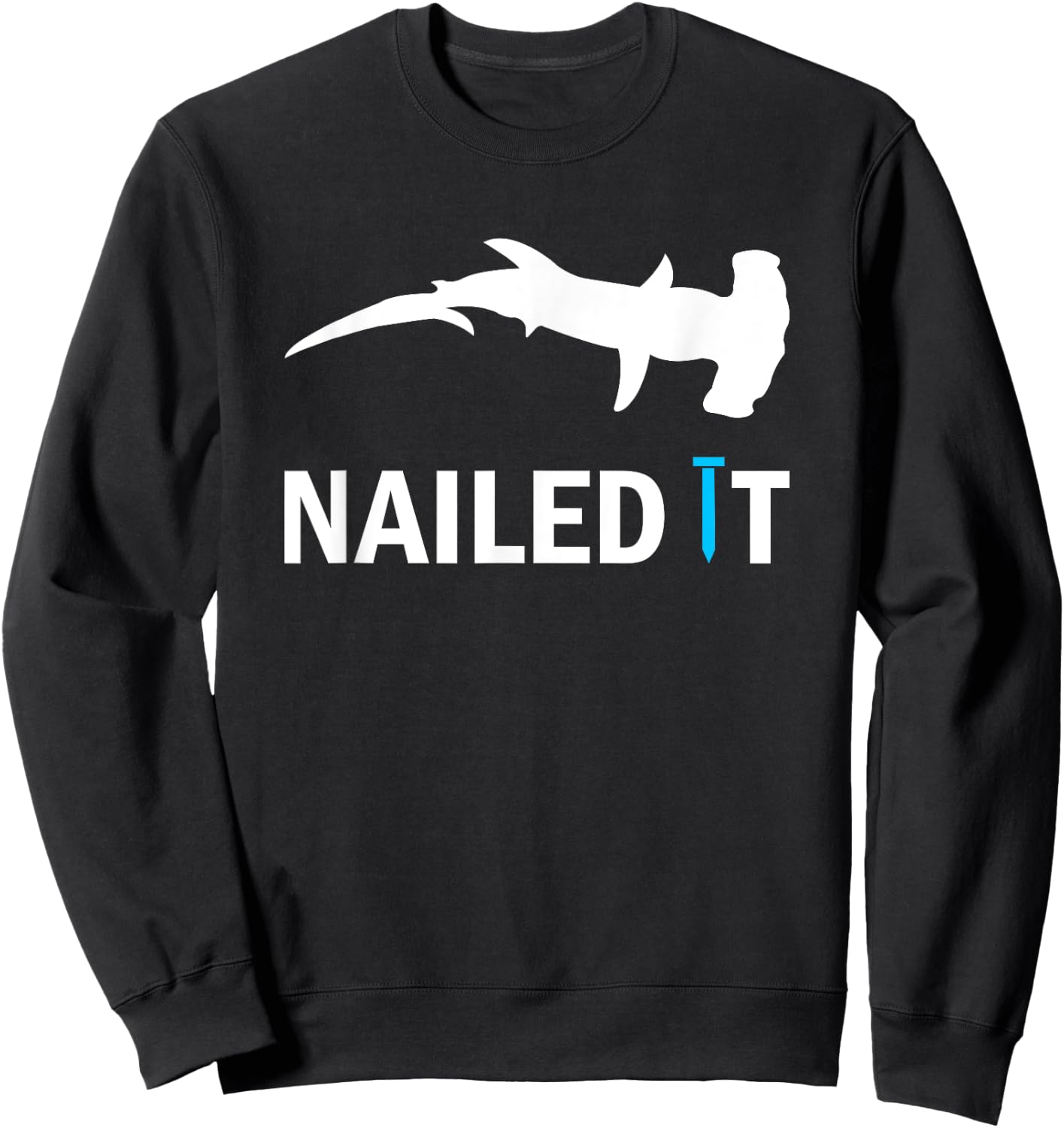 Nailed It Hammerhead Shark Funny Shark Hammering Nail Sweatshirt - Sweatshirt | Black