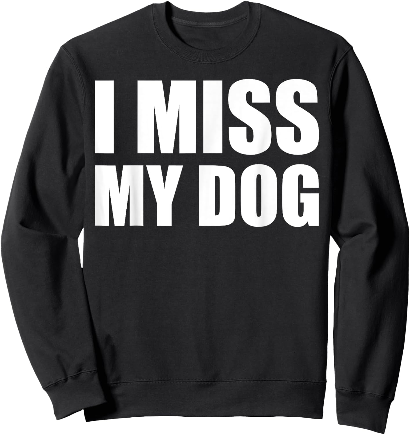 I Miss My Dog Shirt Funny Animal Dog Lover Gift Men Women Girls Kids Sweatshirt - Sweatshirt | Black