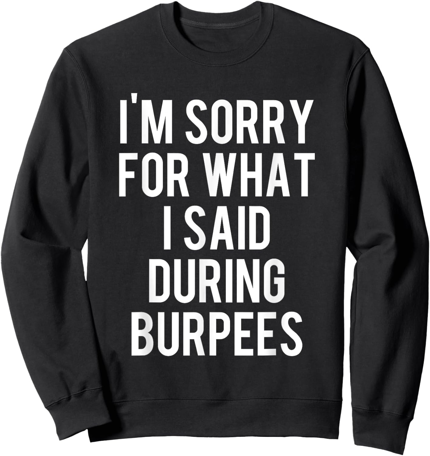 I'm Sorry For What I Said During Burpees Workout Sweatshirt - Sweatshirt | Black