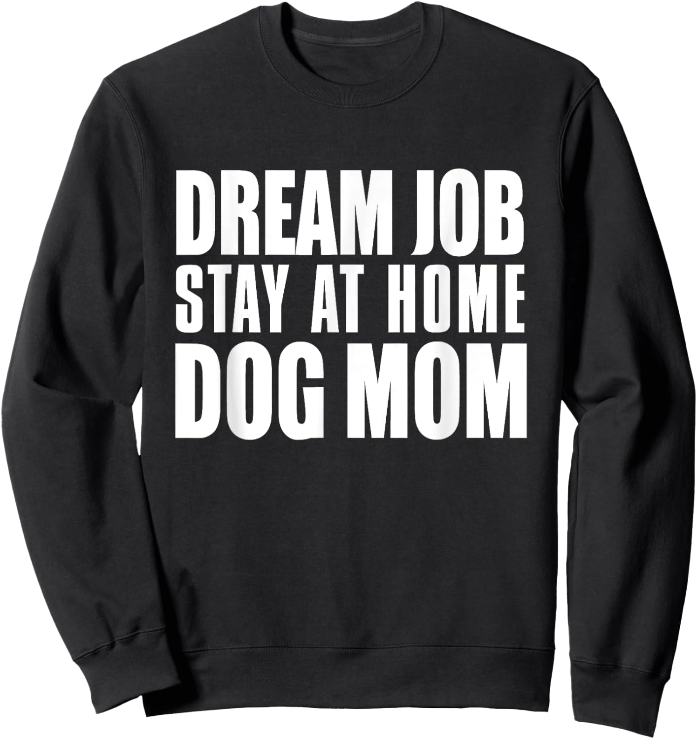 Dog Lover Funny - Dream Job Stay At Home Dog Mom Sweatshirt - Sweatshirt | Black