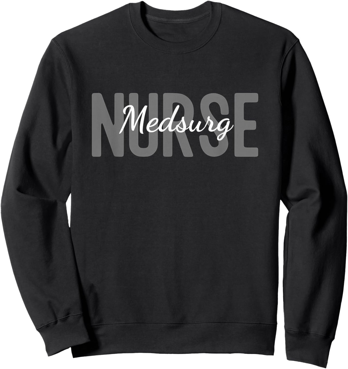 Med Surg Nurse - Medical Surgical Nursing Department Nurse Sweatshirt - Sweatshirt | Black