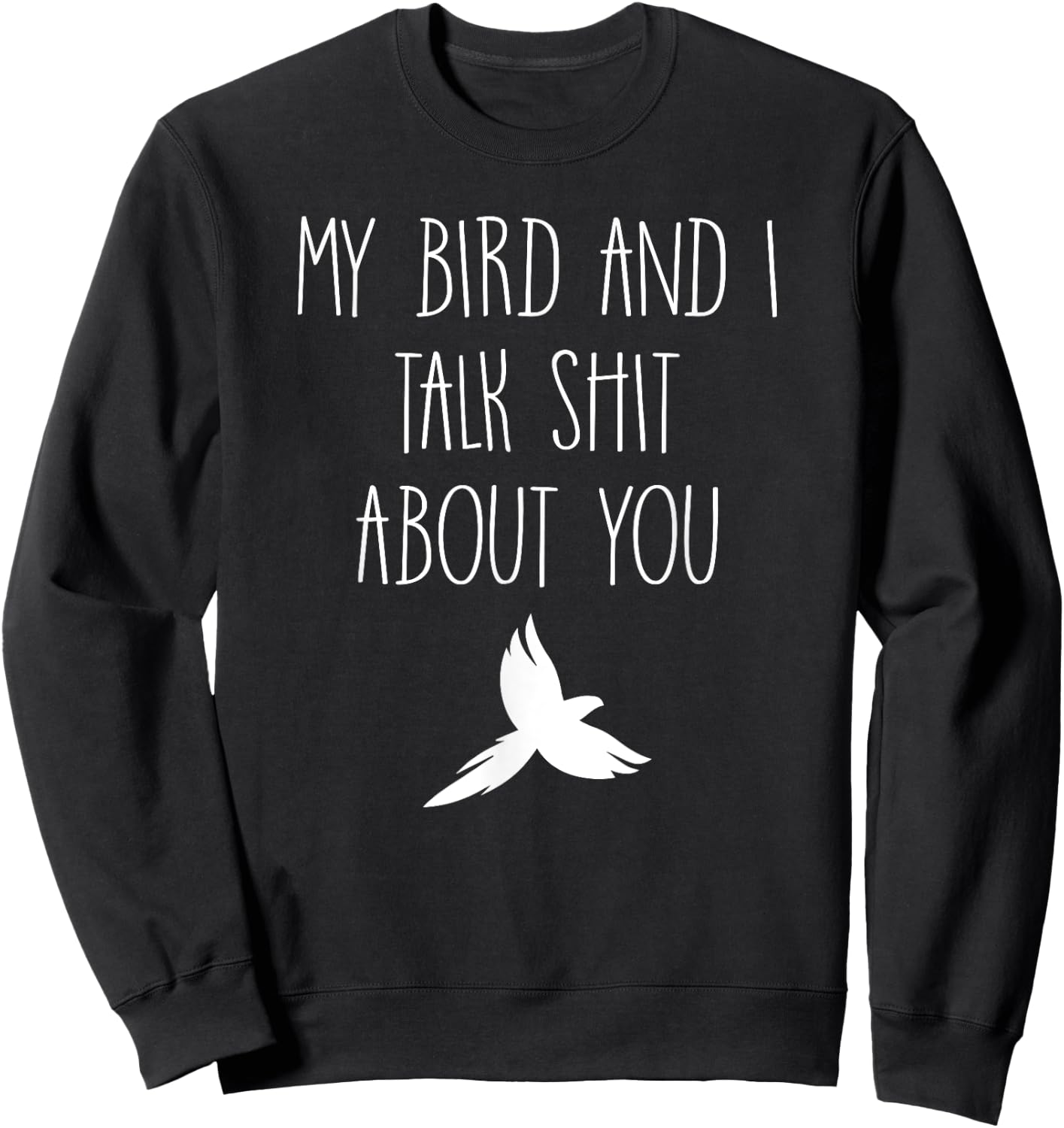 My Bird and I Talk Shit About You Funny Canary Macaw Lovers Sweatshirt - Sweatshirt | Black