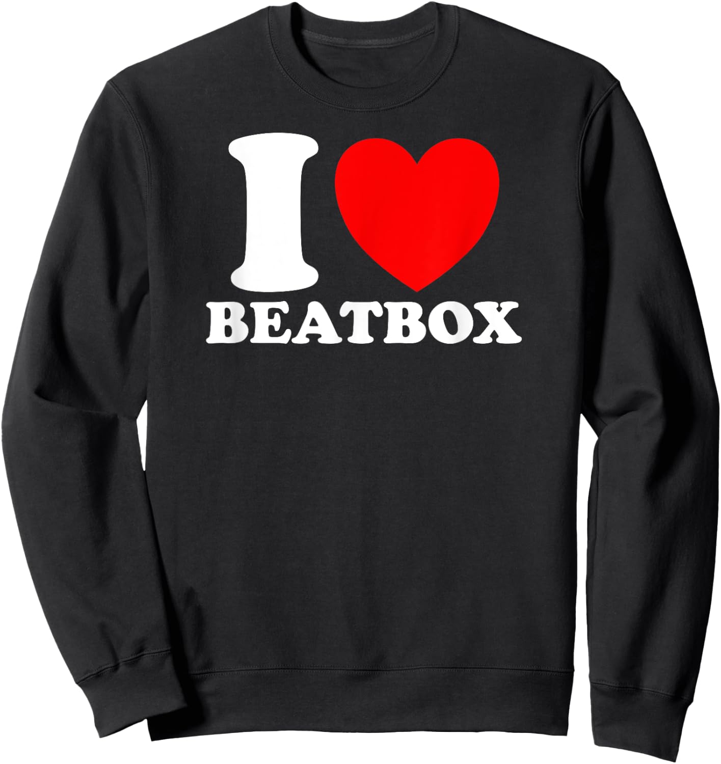 I Love Beatbox, I Heart Beatbox - Classic Funny Beatboxing Sweatshirt - Sweatshirt | Black