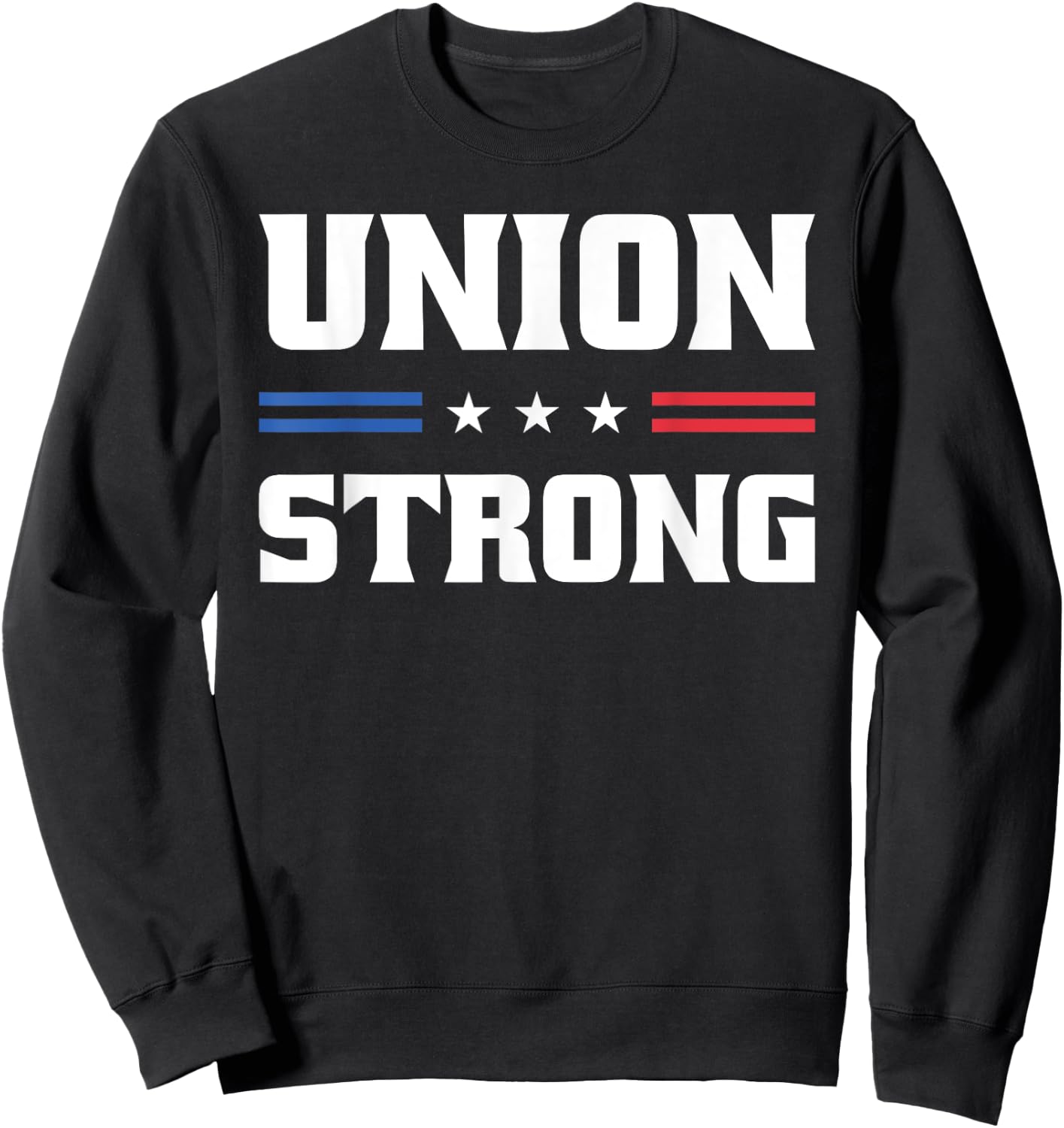 Union Strong For Pro Labor Union Workers Sweatshirt - Sweatshirt | Black