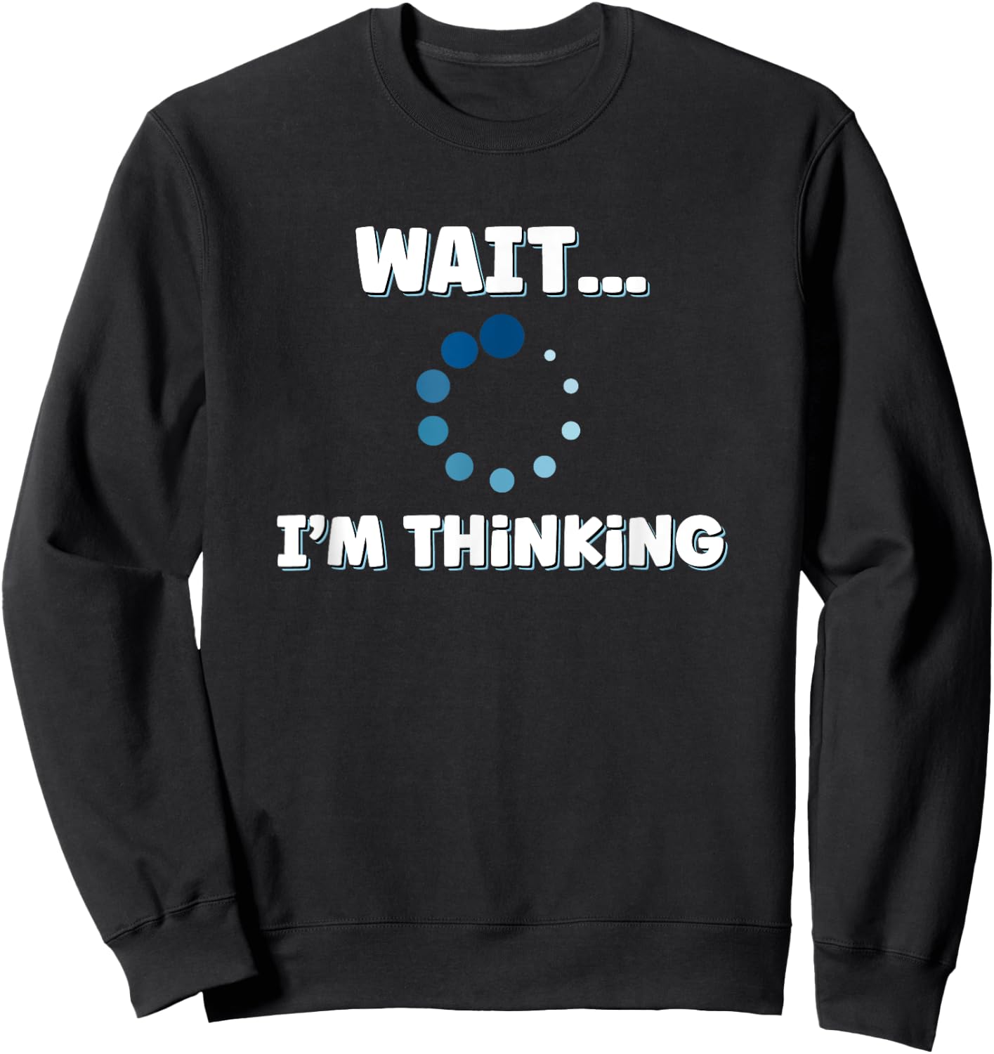 Wait I'm Thinking, Buffering Processing Loading Icon Small Sweatshirt - Sweatshirt | Black
