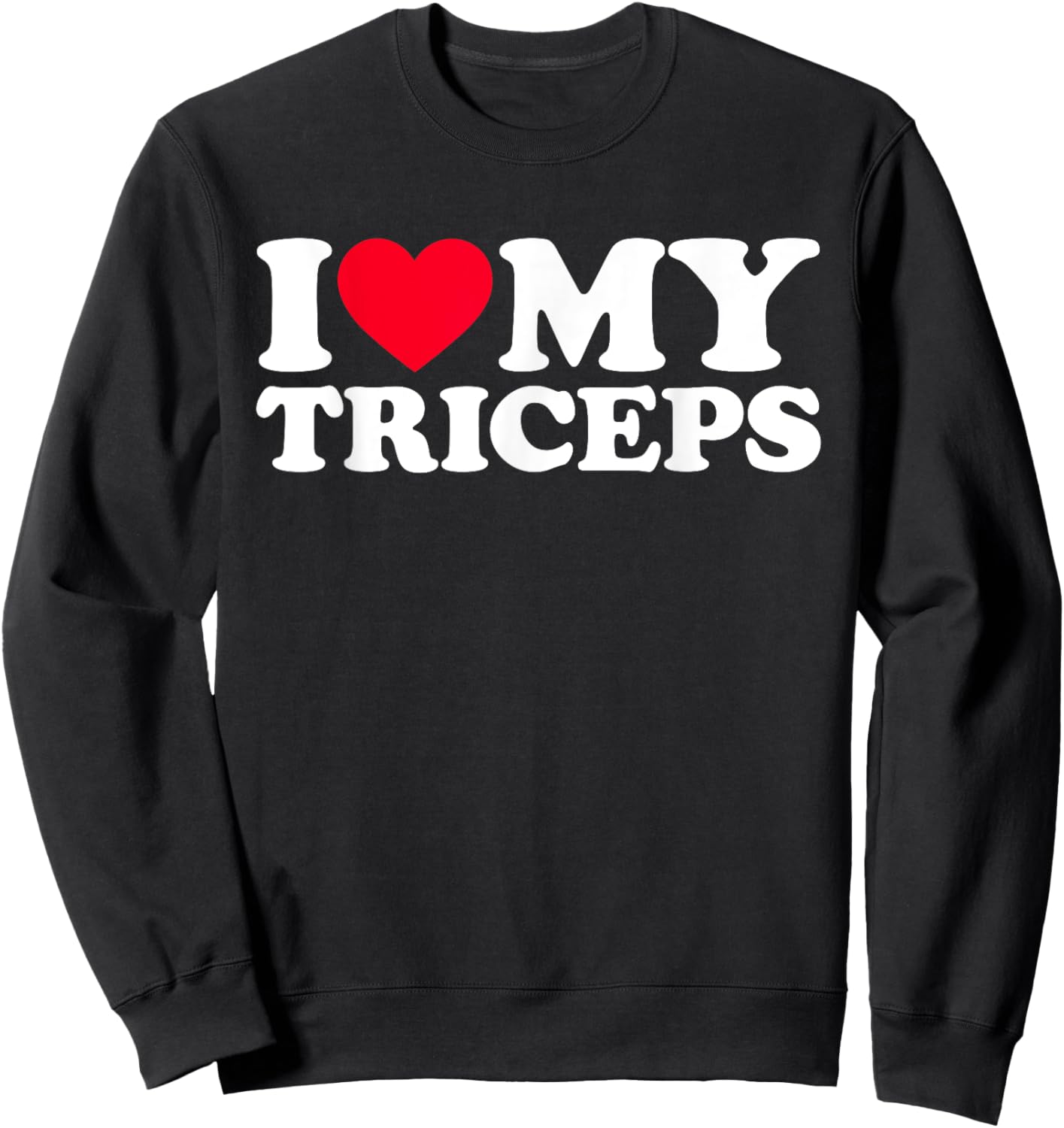 I Love My Triceps Sweatshirt - Sweatshirt | Black