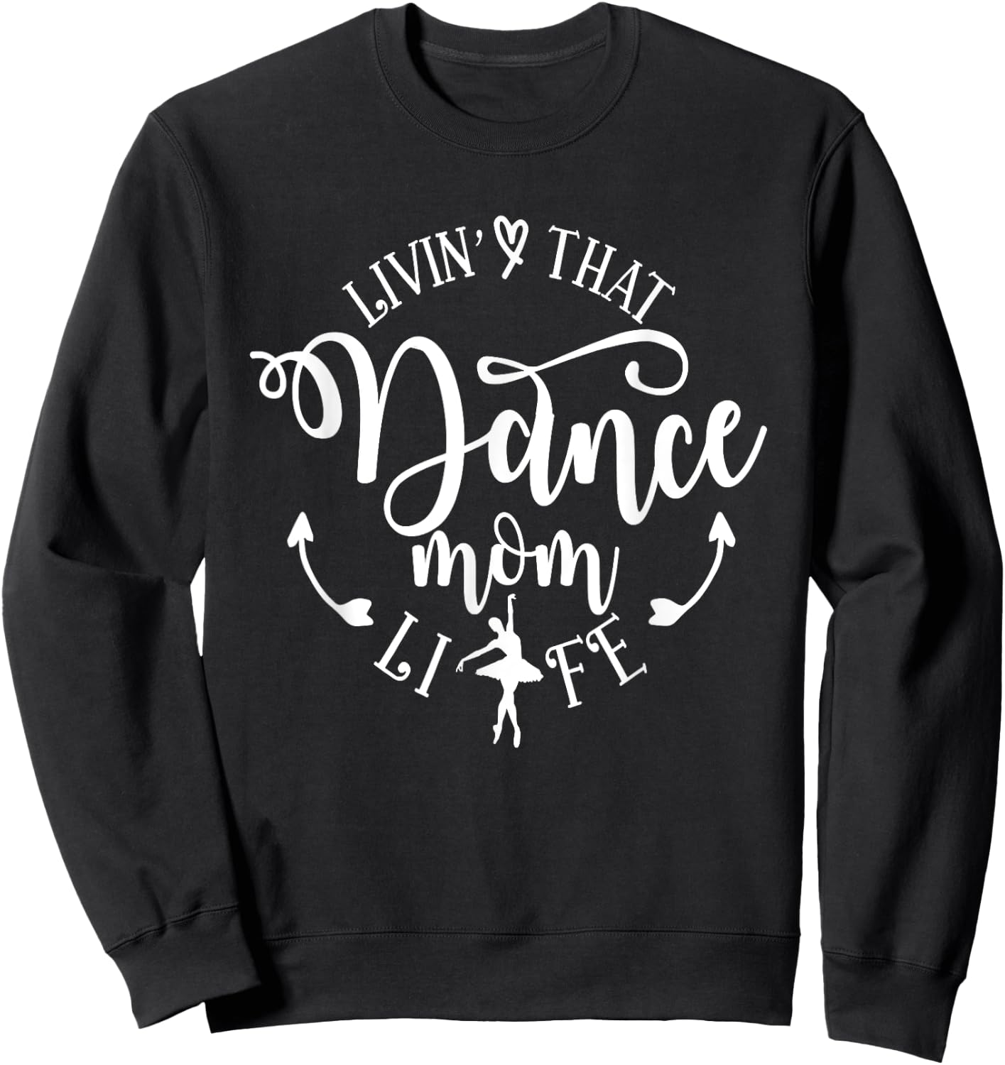 Livin' That Dance Mom Life Ballerina Mom Mama Mother's Day Sweatshirt - Sweatshirt | Black