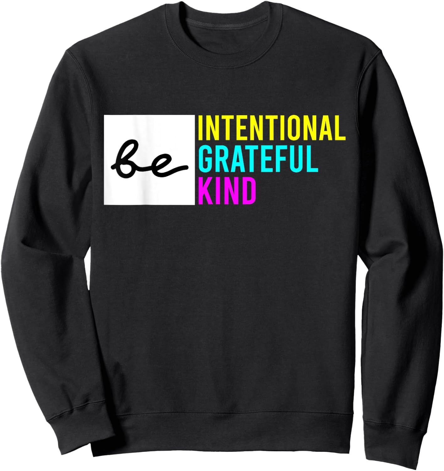 Be Intentional Be Grateful & Kind Compassion Love Thankful Sweatshirt - Sweatshirt | Black