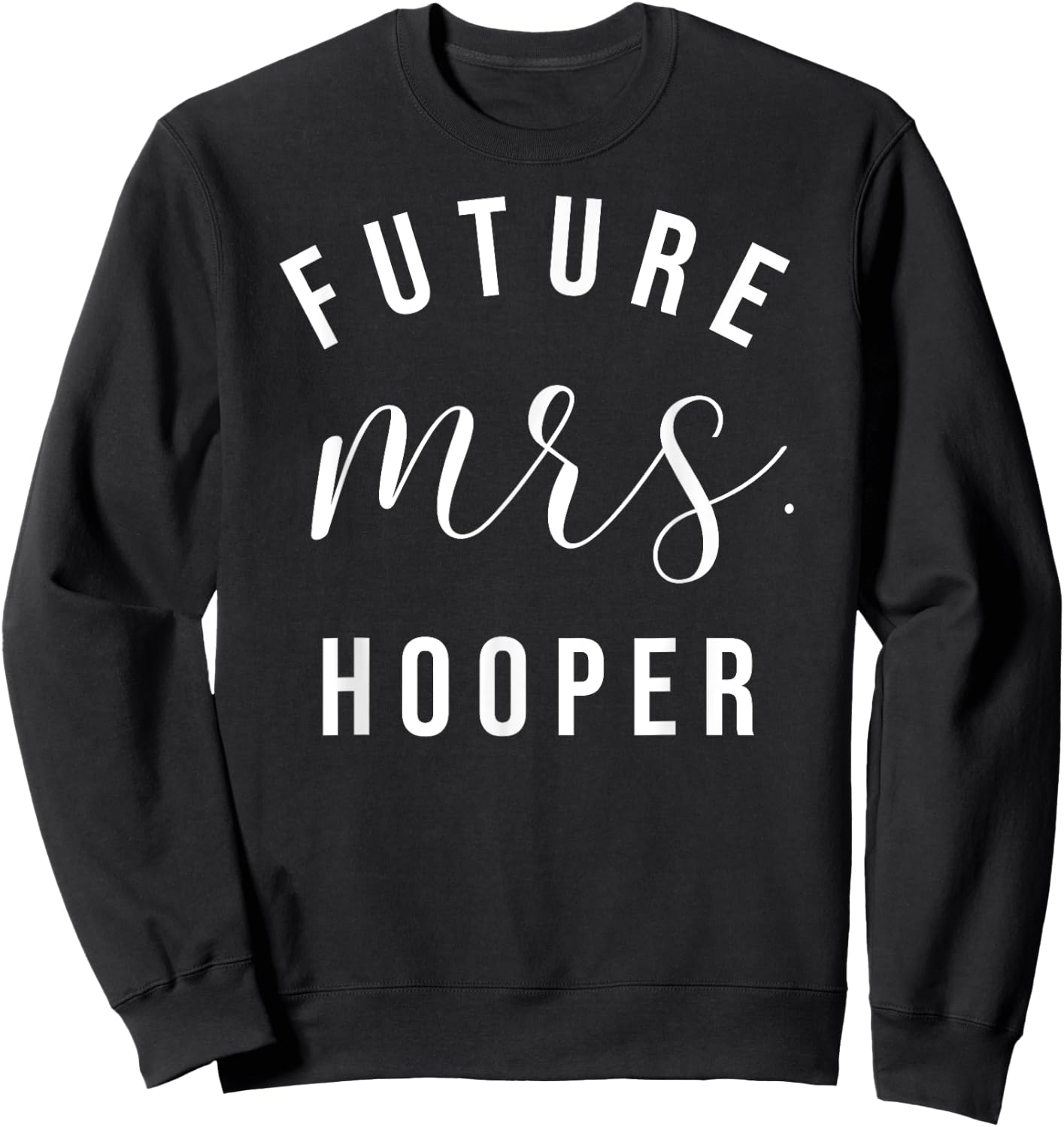 Future Mrs Hooper I Said Yes Personalized Customized Fiancee Sweatshirt - Sweatshirt | Black