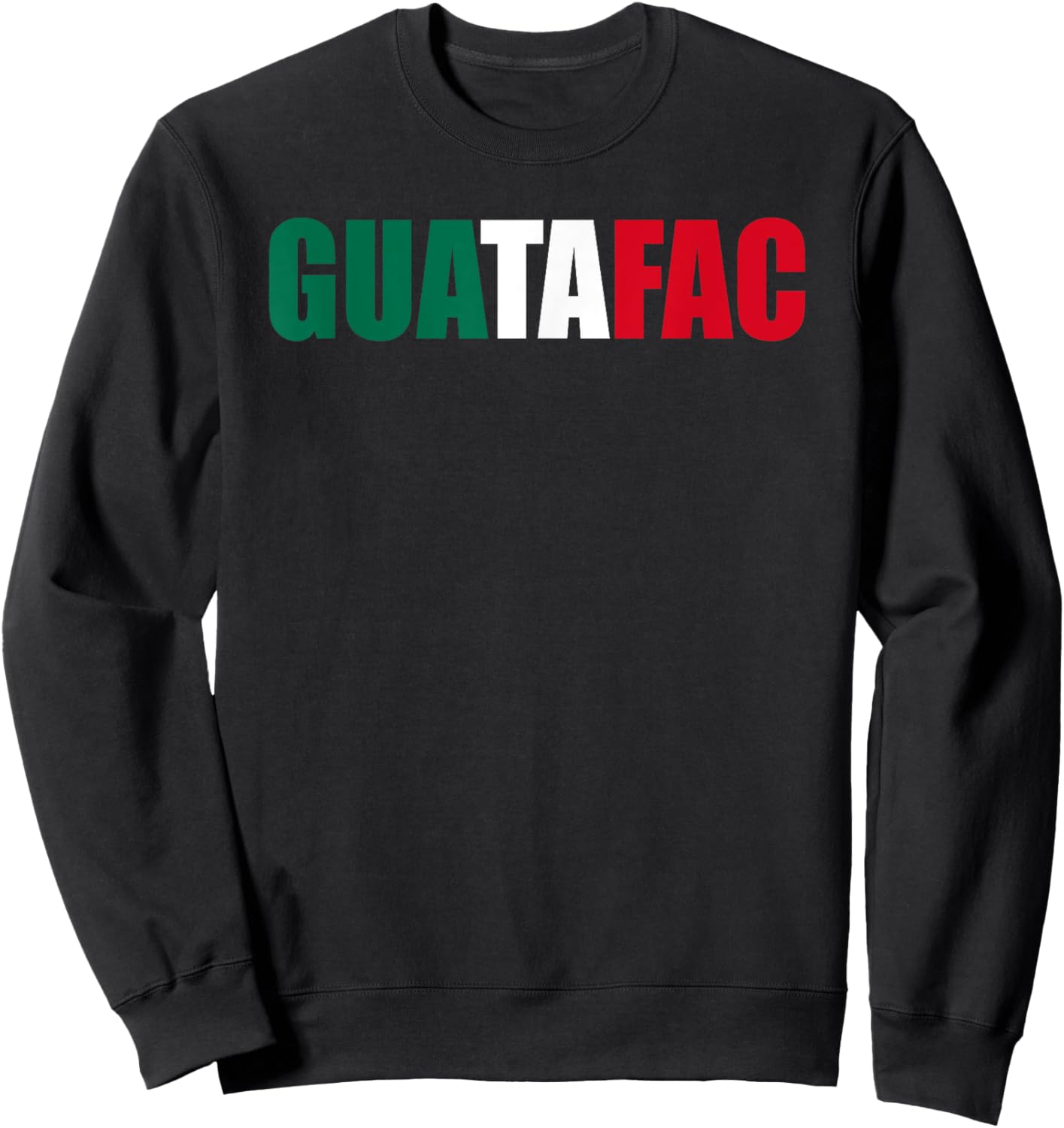Guatafac Funny Mexican Flag Sweatshirt - Sweatshirt | Black