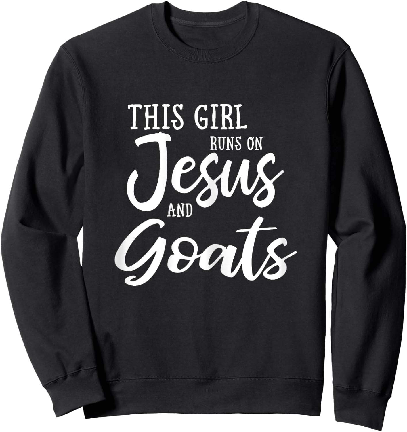 This Girl Runs On Jesus And Goats Shirt Christian Gift Sweatshirt - Sweatshirt | Black