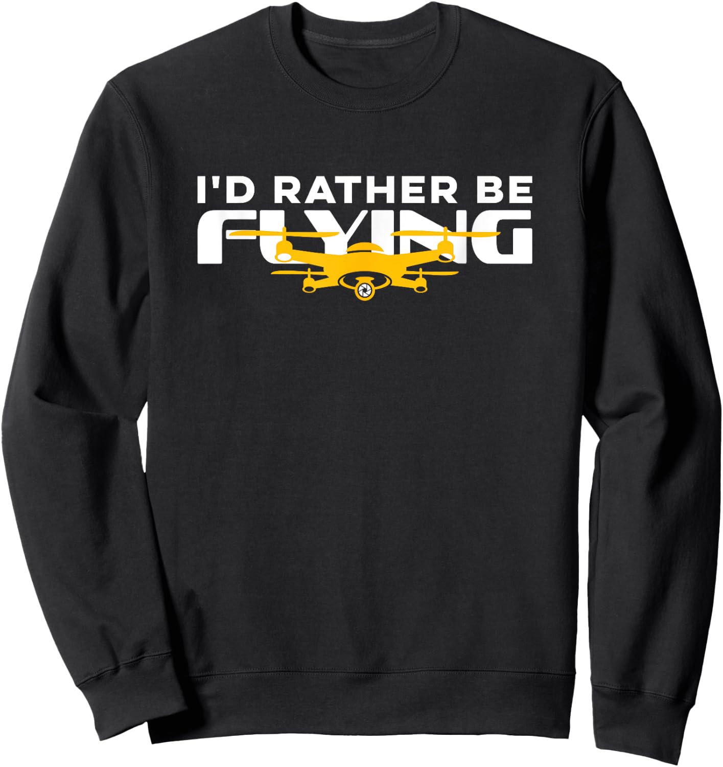 I'd Rather Be Flying Drone Life Pilot Quadcopter Sweatshirt - Sweatshirt | Black